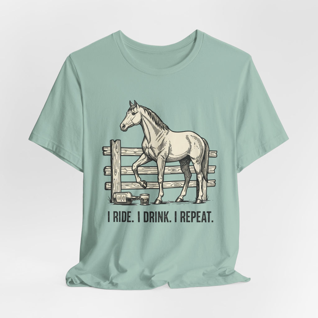 I Ride. I Drink. I Repeat. Horse Tee