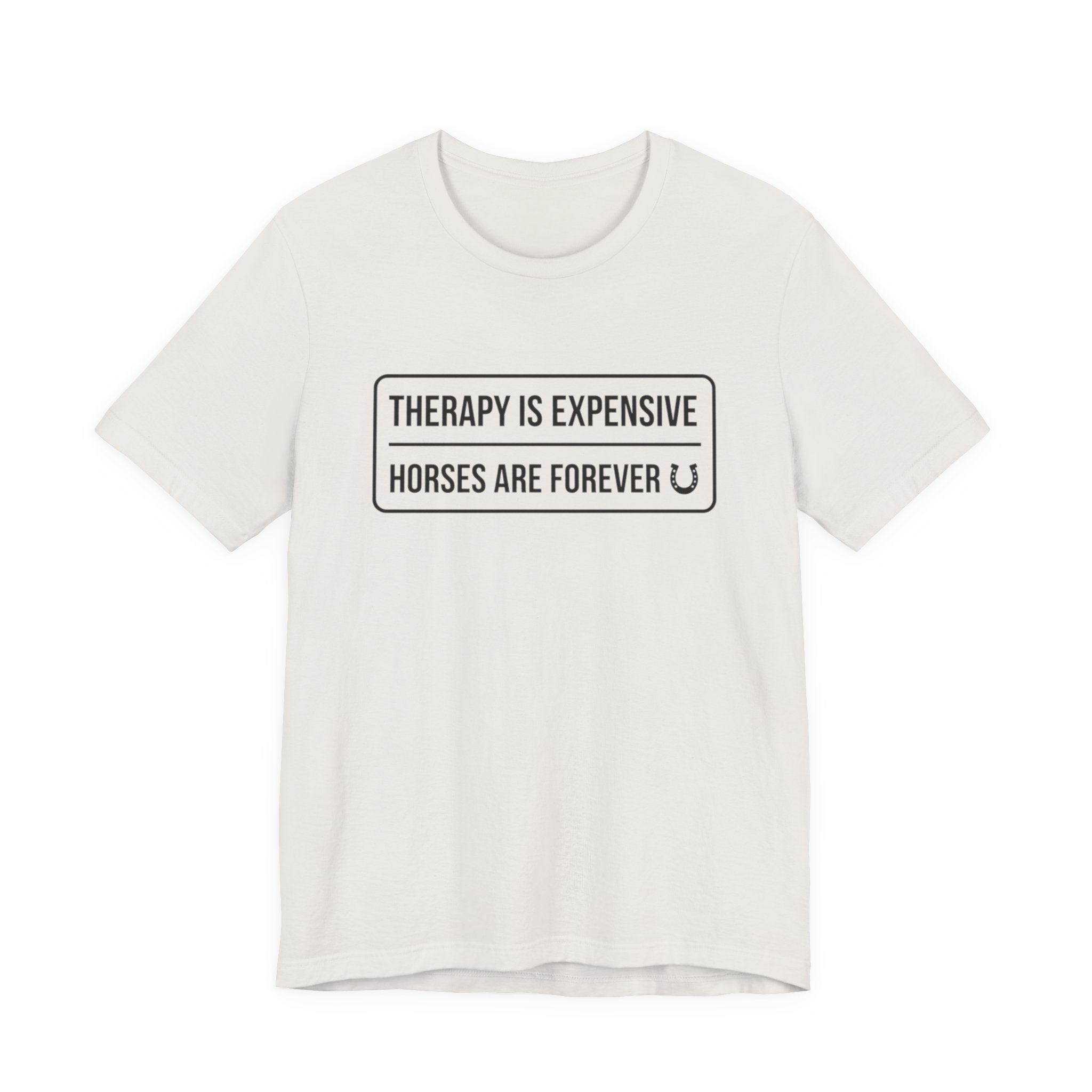 Therapy Is Expensive Horses Are Forever T-Shirt