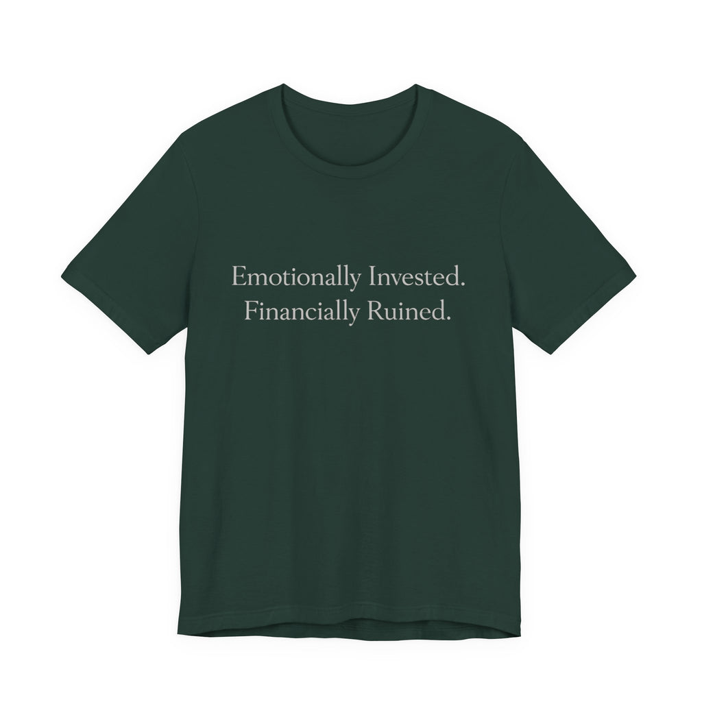 Emotionally Invested. Financially Ruined.