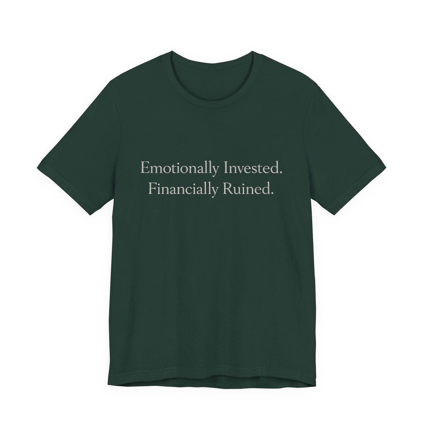 Emotionally Invested. Financially Ruined. Tee