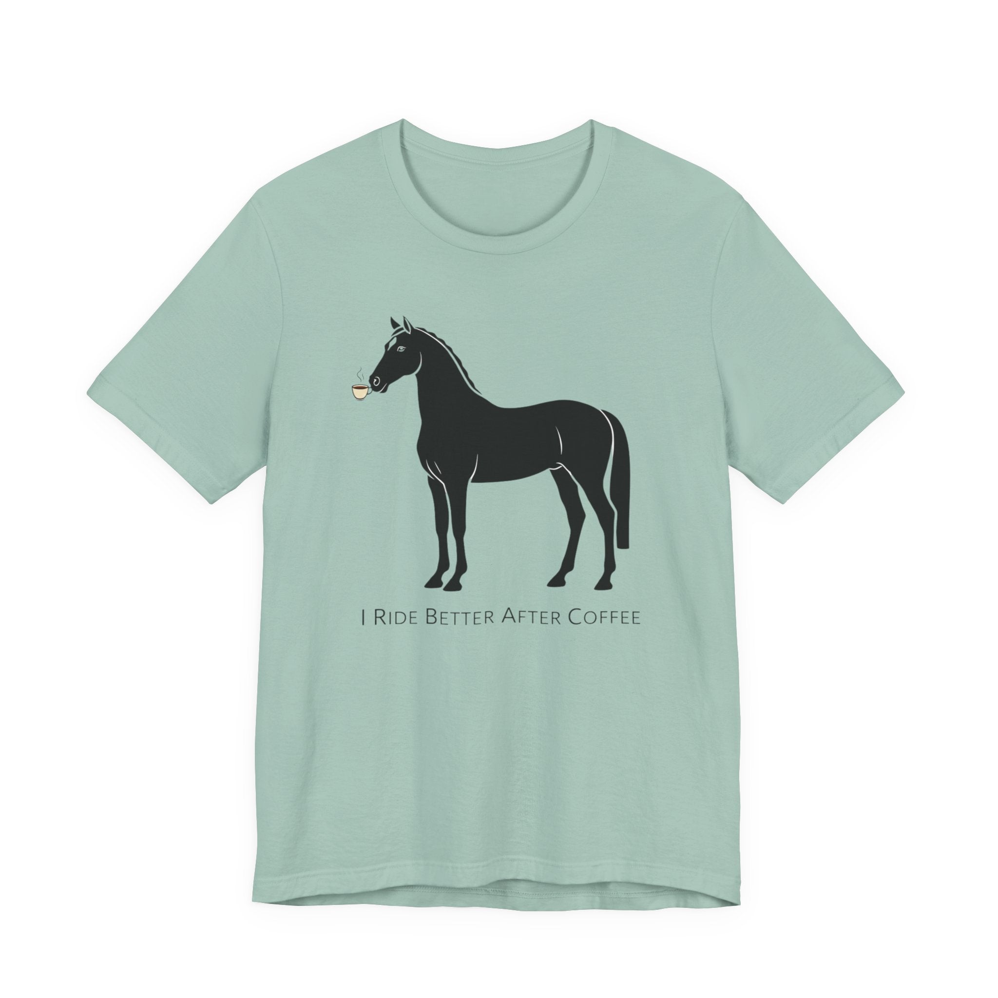 I Ride Better After Coffee - Equestrian T-Shirt