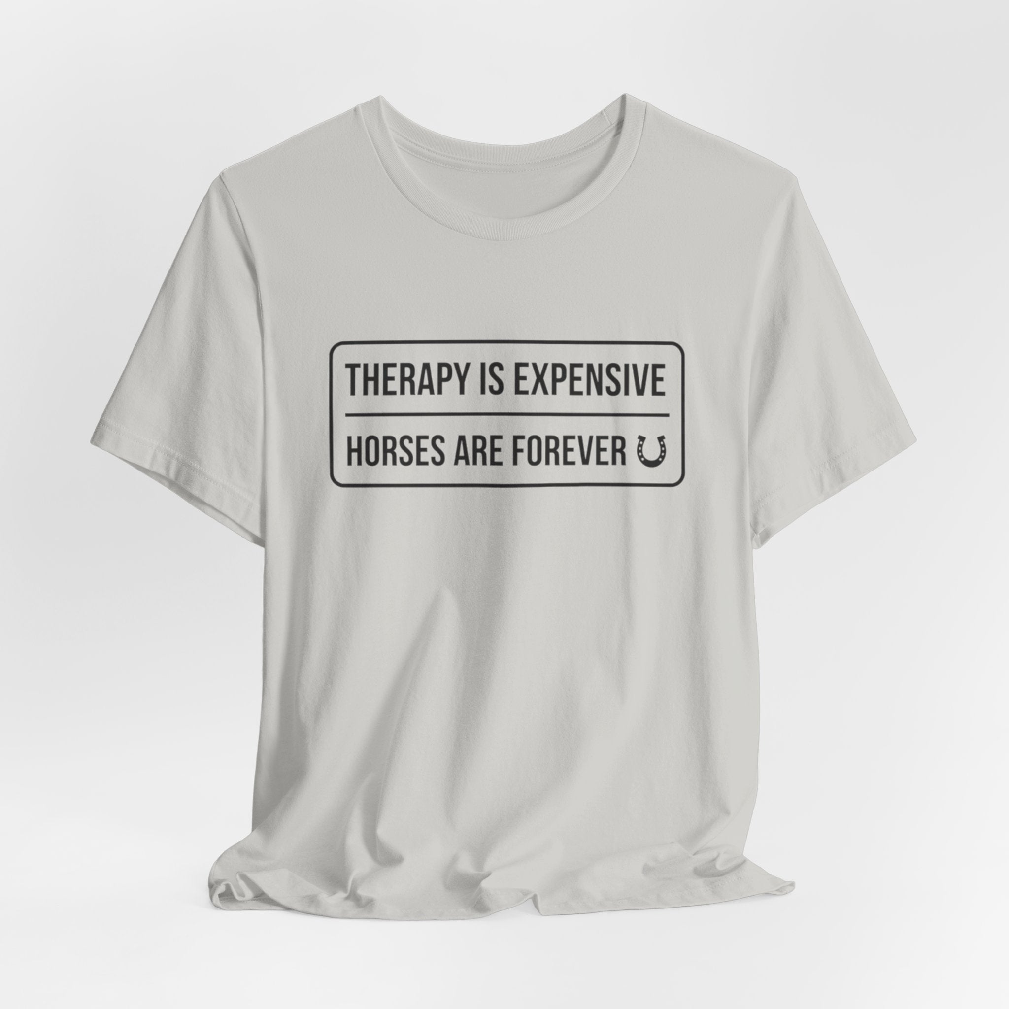 Therapy Is Expensive Horses Are Forever T-Shirt