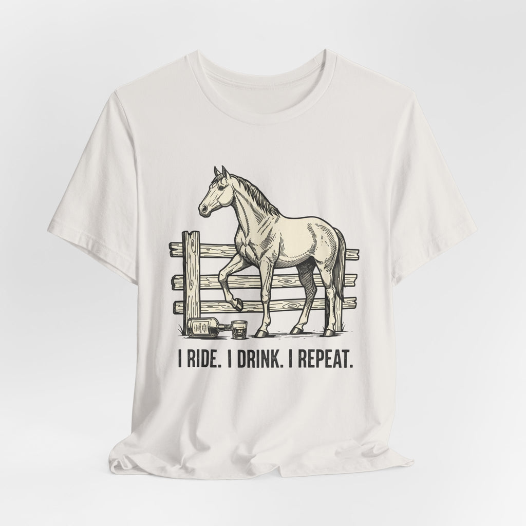 I Ride. I Drink. I Repeat. Horse Tee
