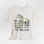 I Ride. I Drink. I Repeat. Horse Tee