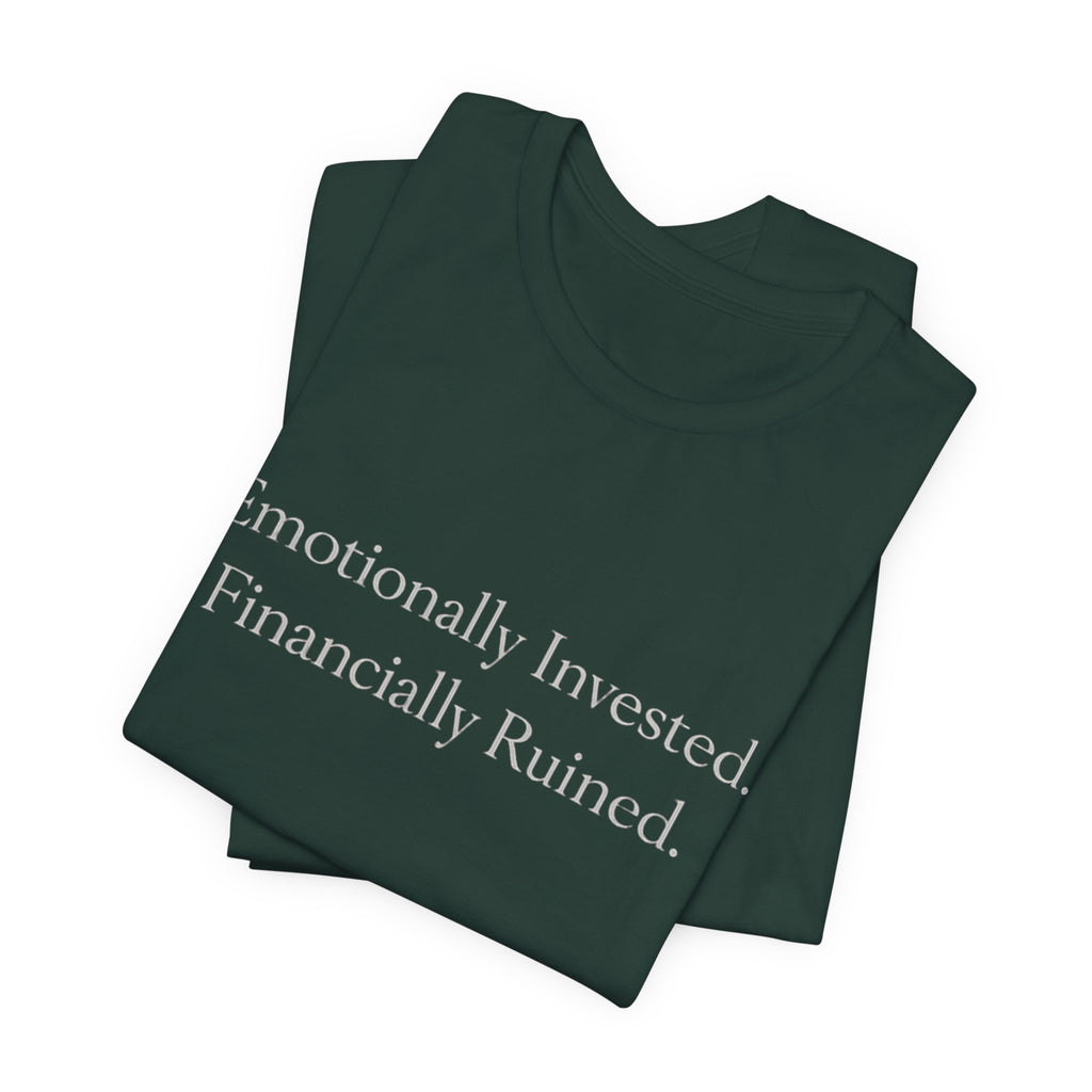 Emotionally Invested. Financially Ruined.