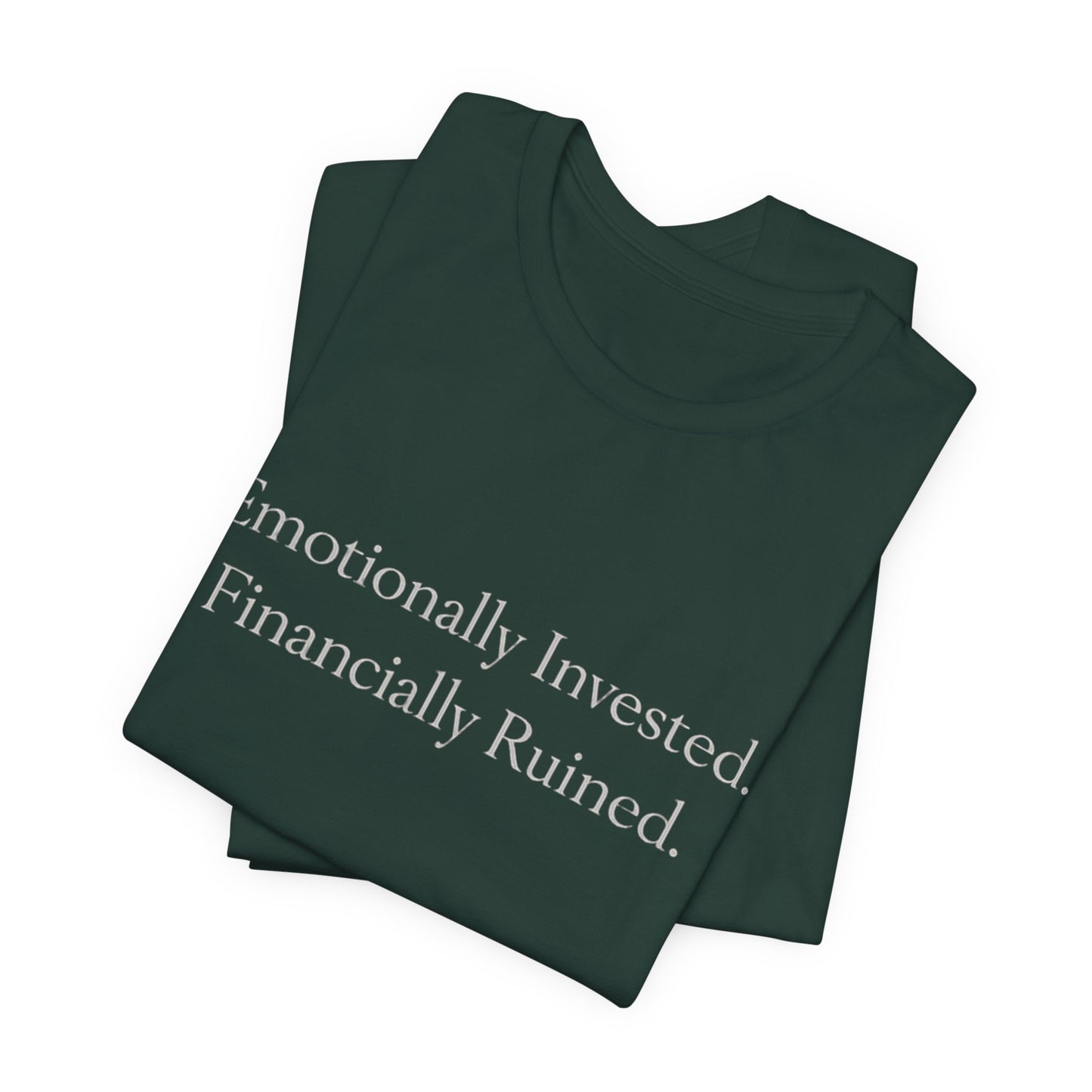 Emotionally Invested. Financially Ruined. Tee