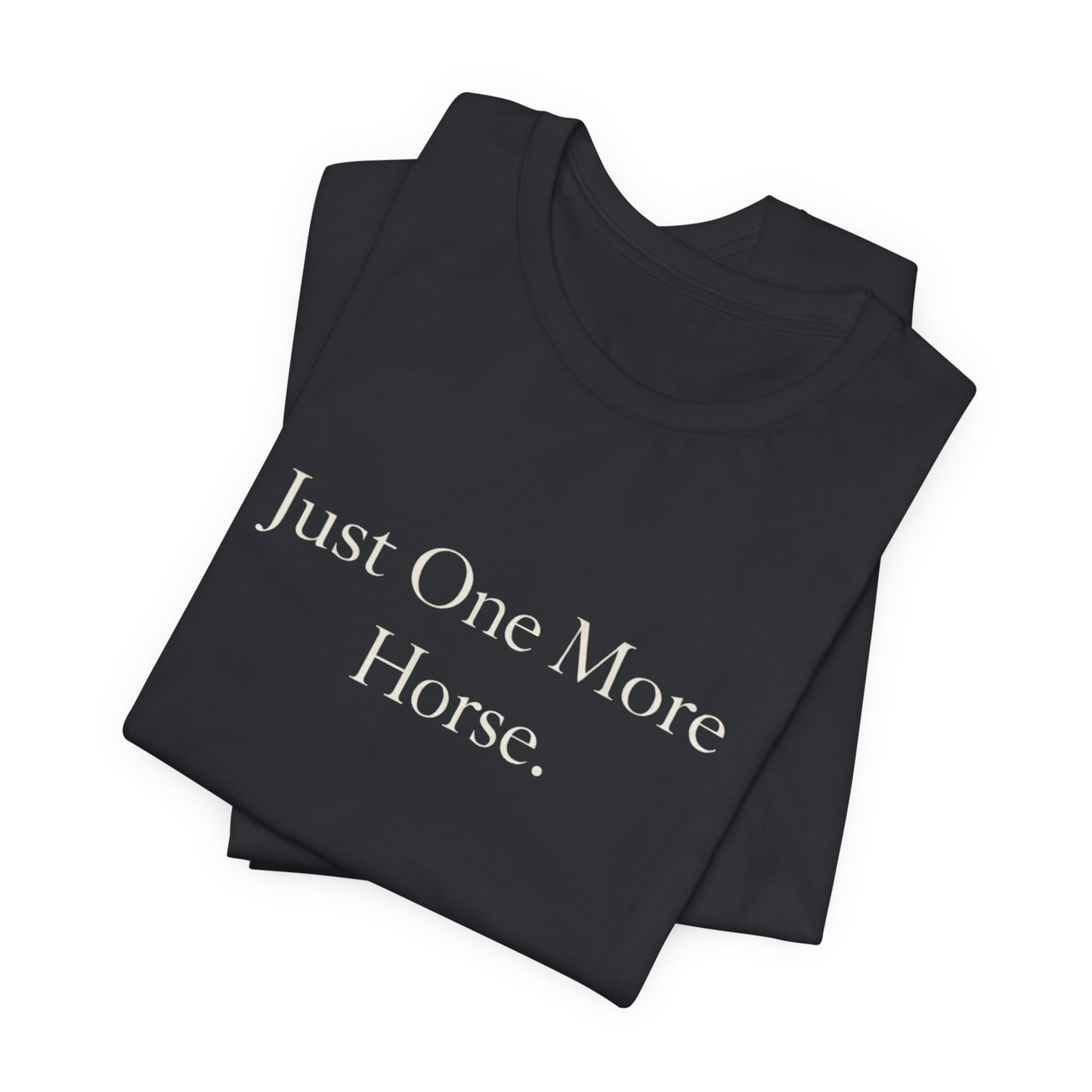 Just One More Horse Tee — Equestrian T‑Shirt for Horse Lovers