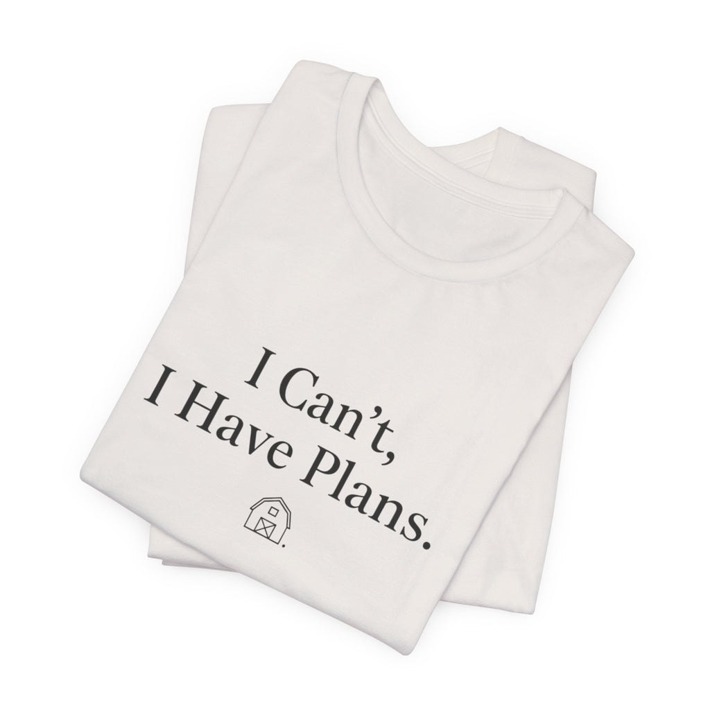 I Can't, I Have Plans