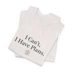 I Can't, I Have Plans