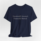 Emotionally Invested. Financially Ruined.