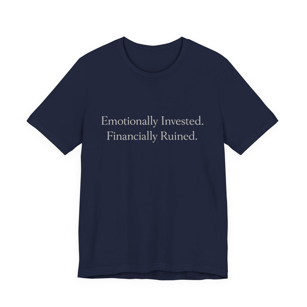 Emotionally Invested. Financially Ruined.