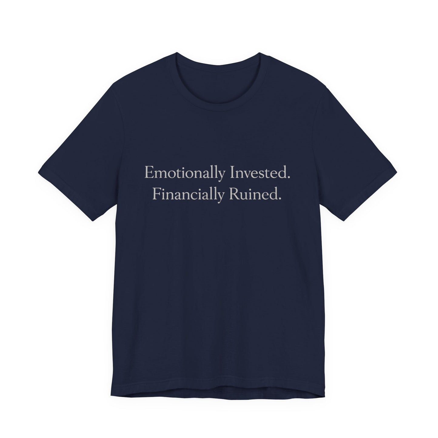 Emotionally Invested. Financially Ruined. Tee