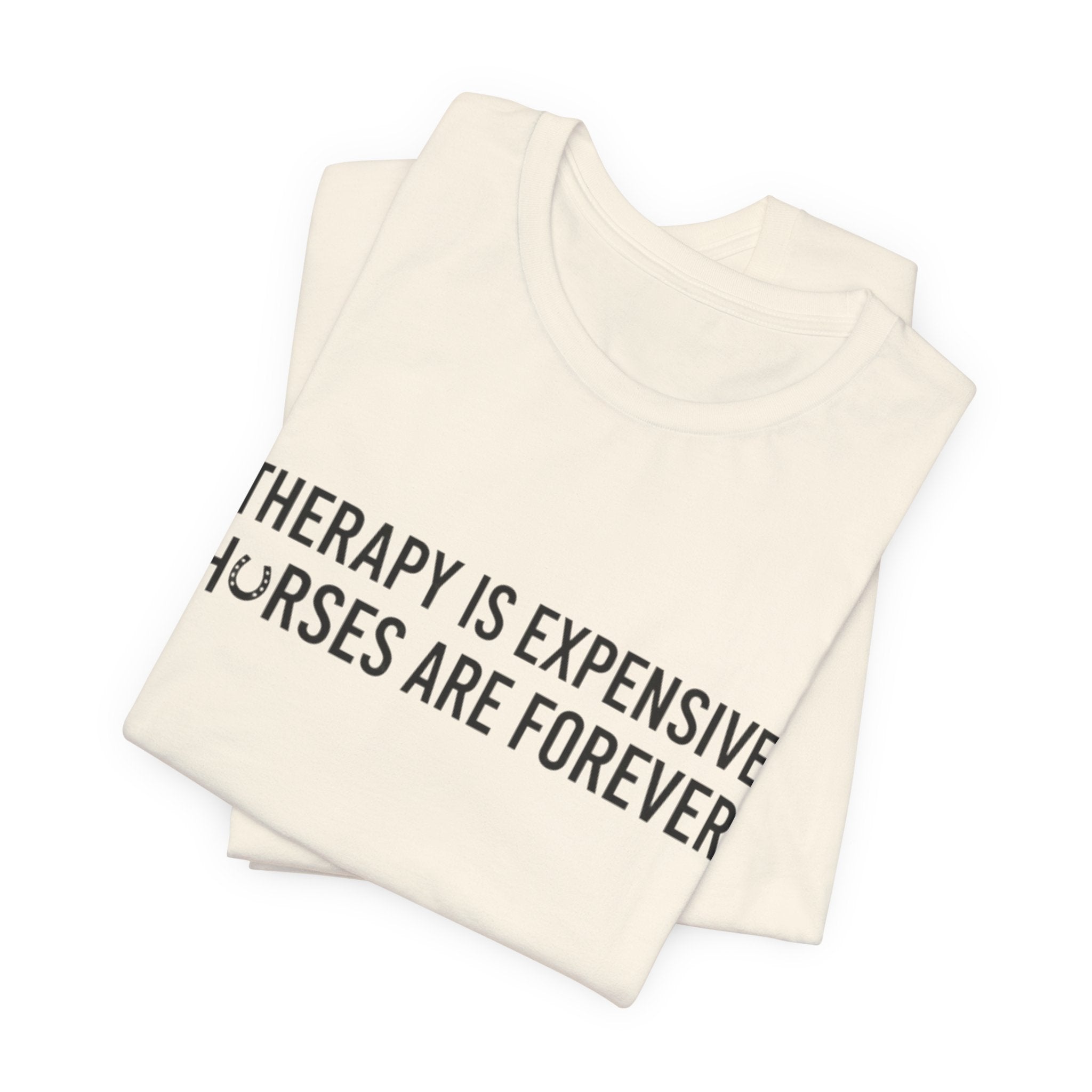 Therapy Is Expensive, Horses Are Forever, Short Sleeve Shirt