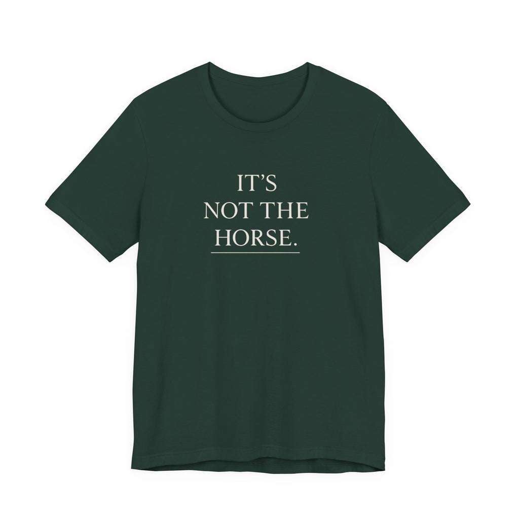 It's Not The Horse.