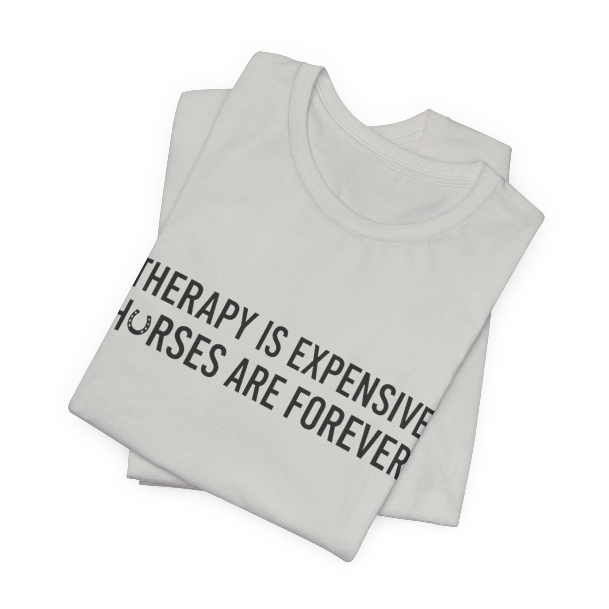Therapy Is Expensive, Horses Are Forever, Short Sleeve Shirt