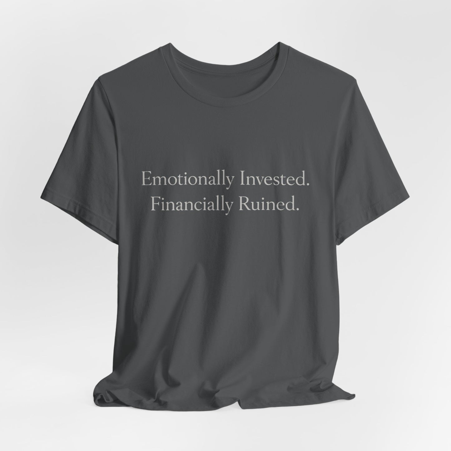 Emotionally Invested. Financially Ruined. Tee