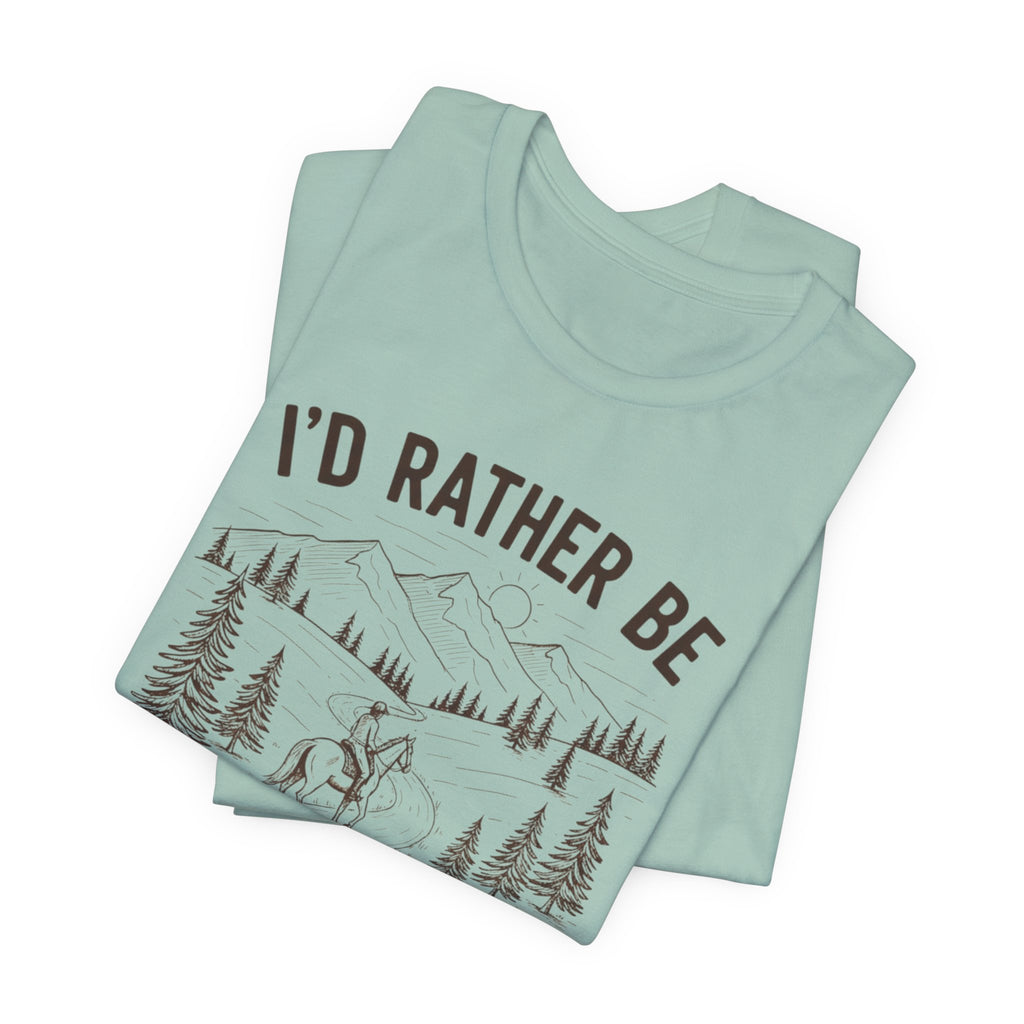 I'd Rather Be Trail Riding Outdoor Horseback Tee