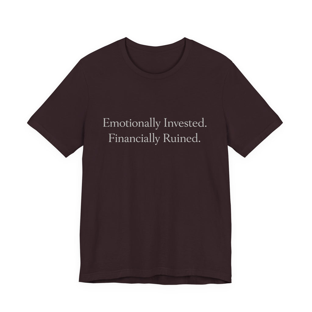 Emotionally Invested. Financially Ruined.