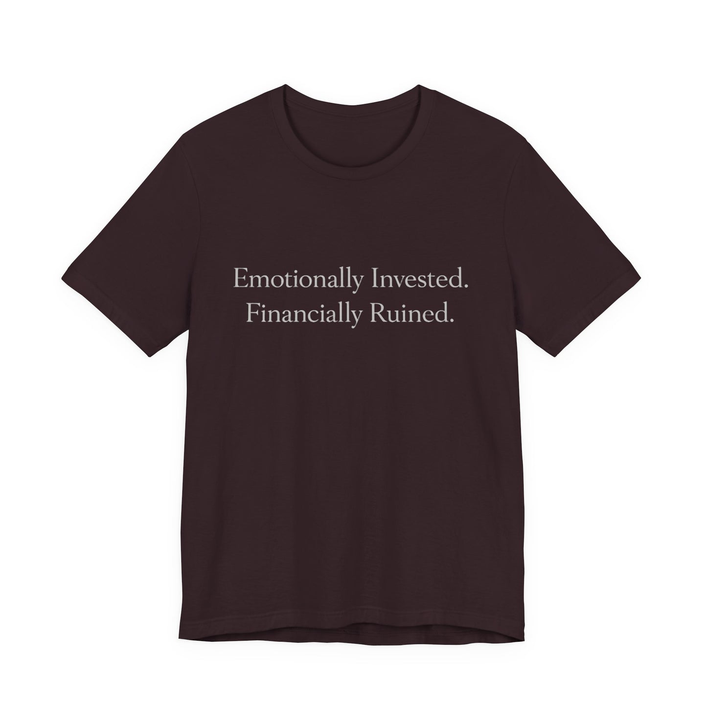 Emotionally Invested. Financially Ruined. Tee