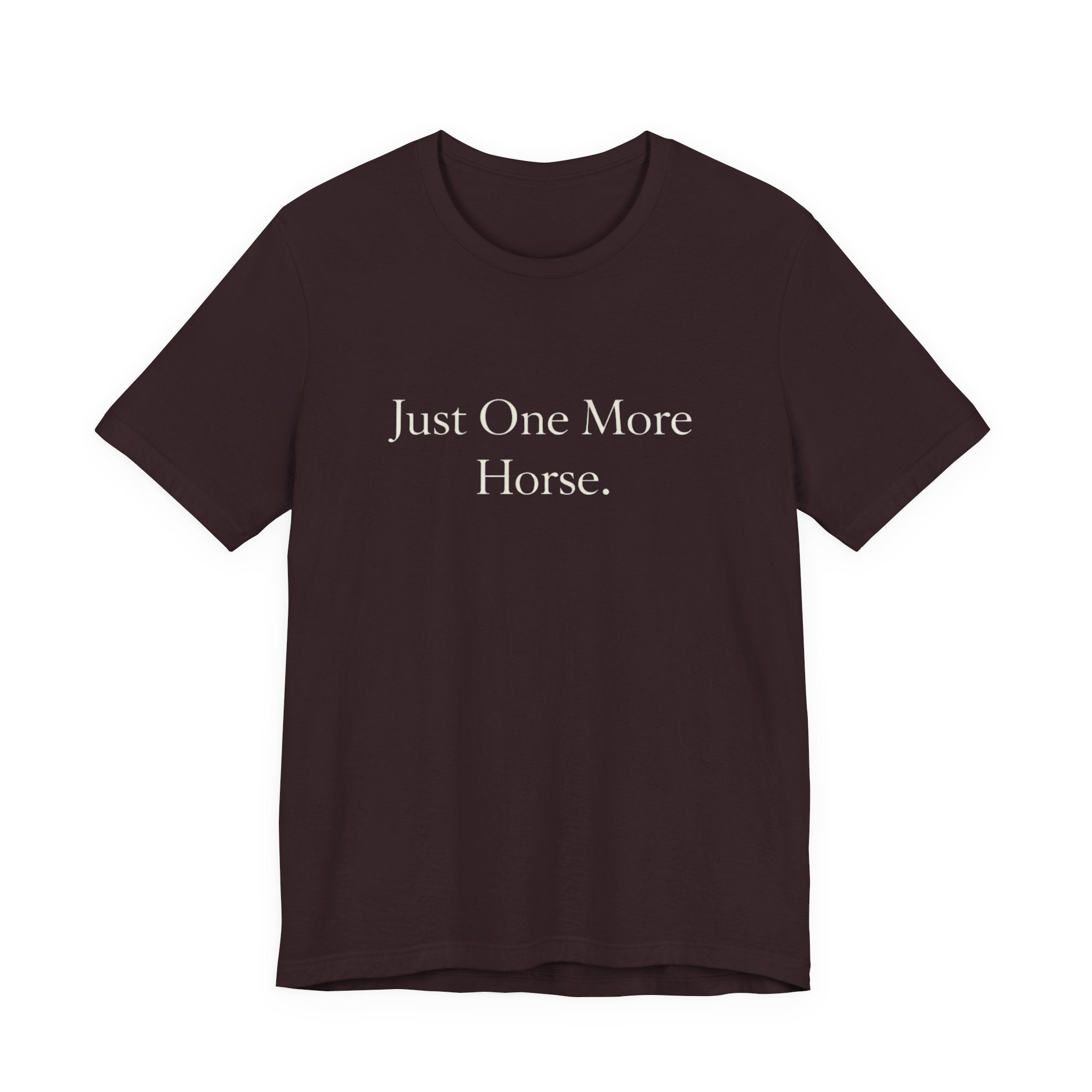 Just One More Horse Tee