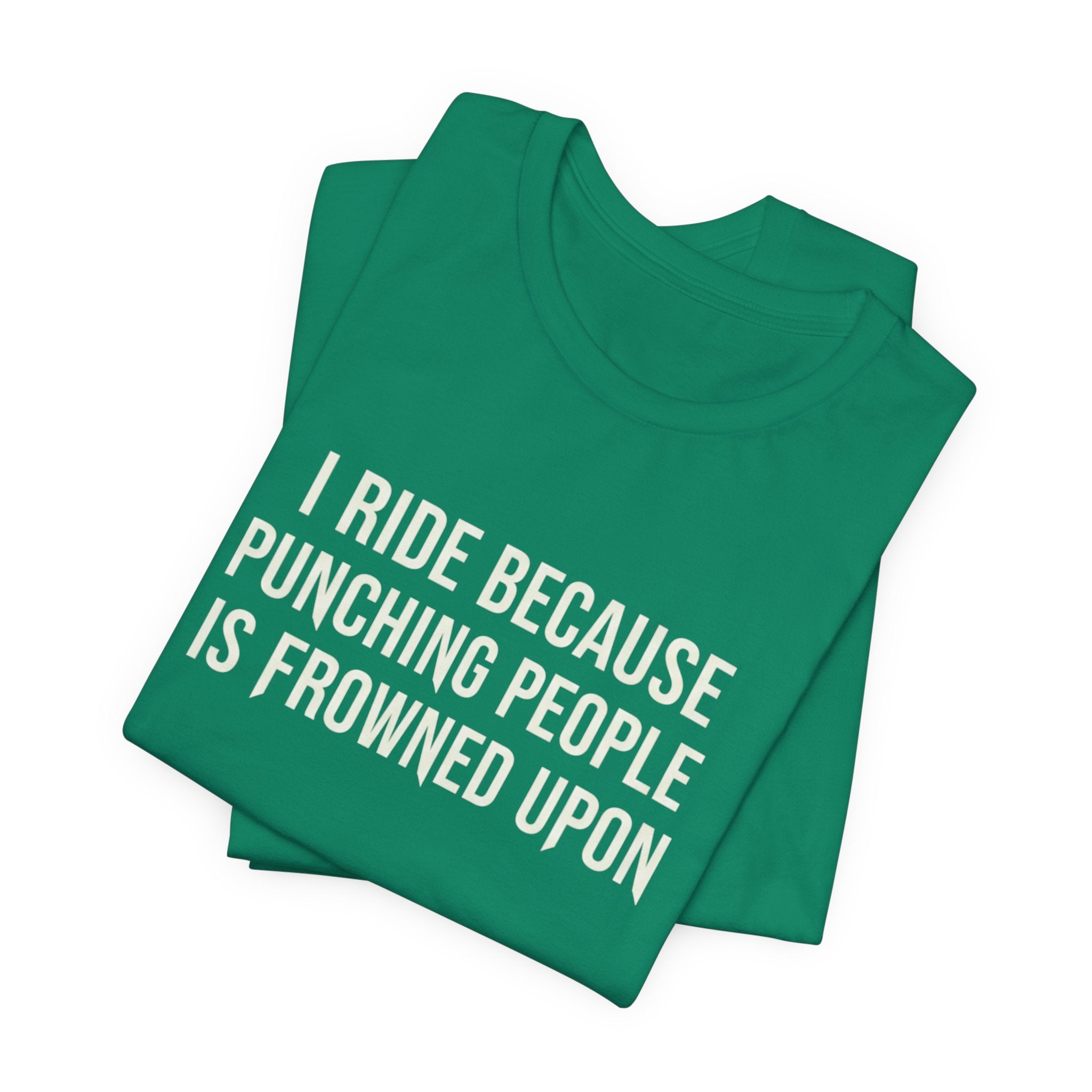 I Ride Because Punching People Is Frowned Upon