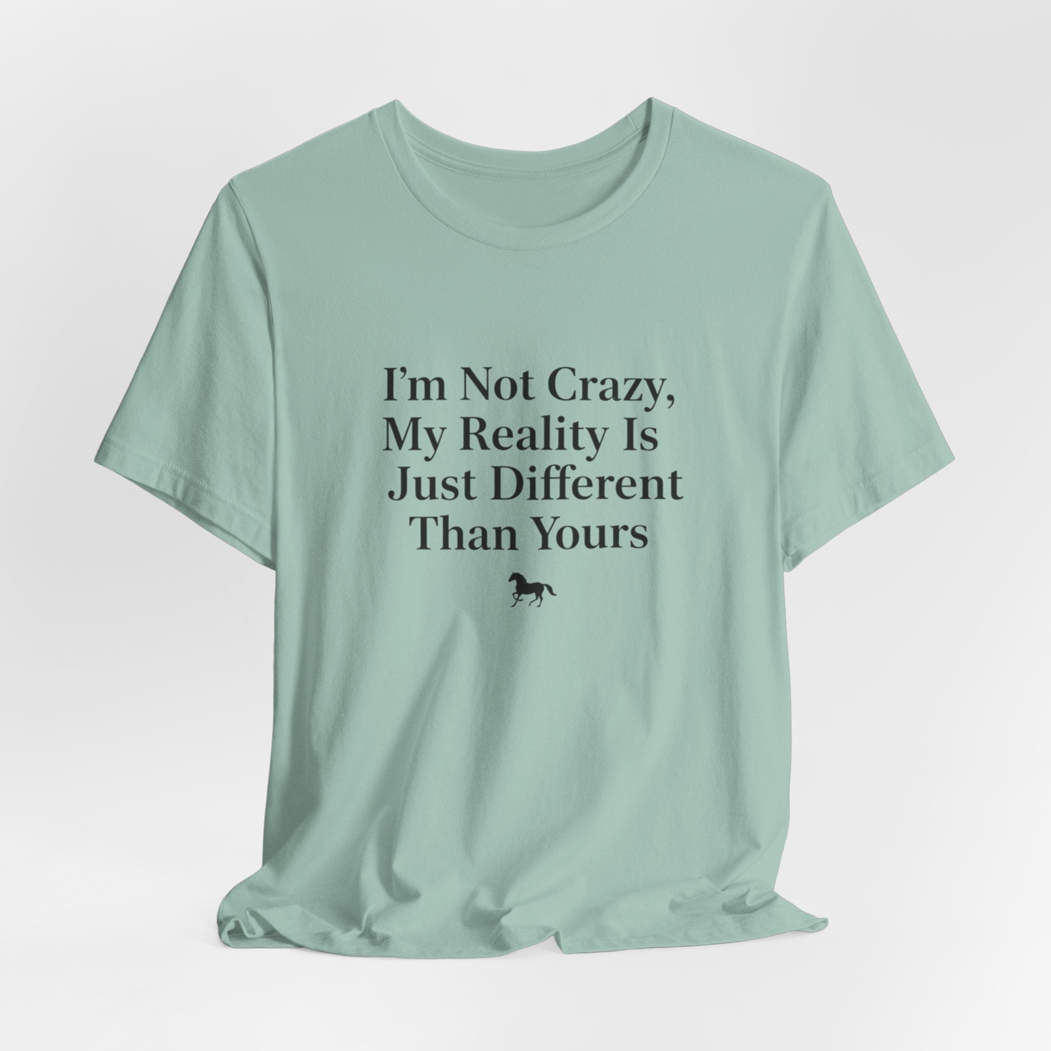 I'm Not Crazy, My Reality Is Just Different Than Yours