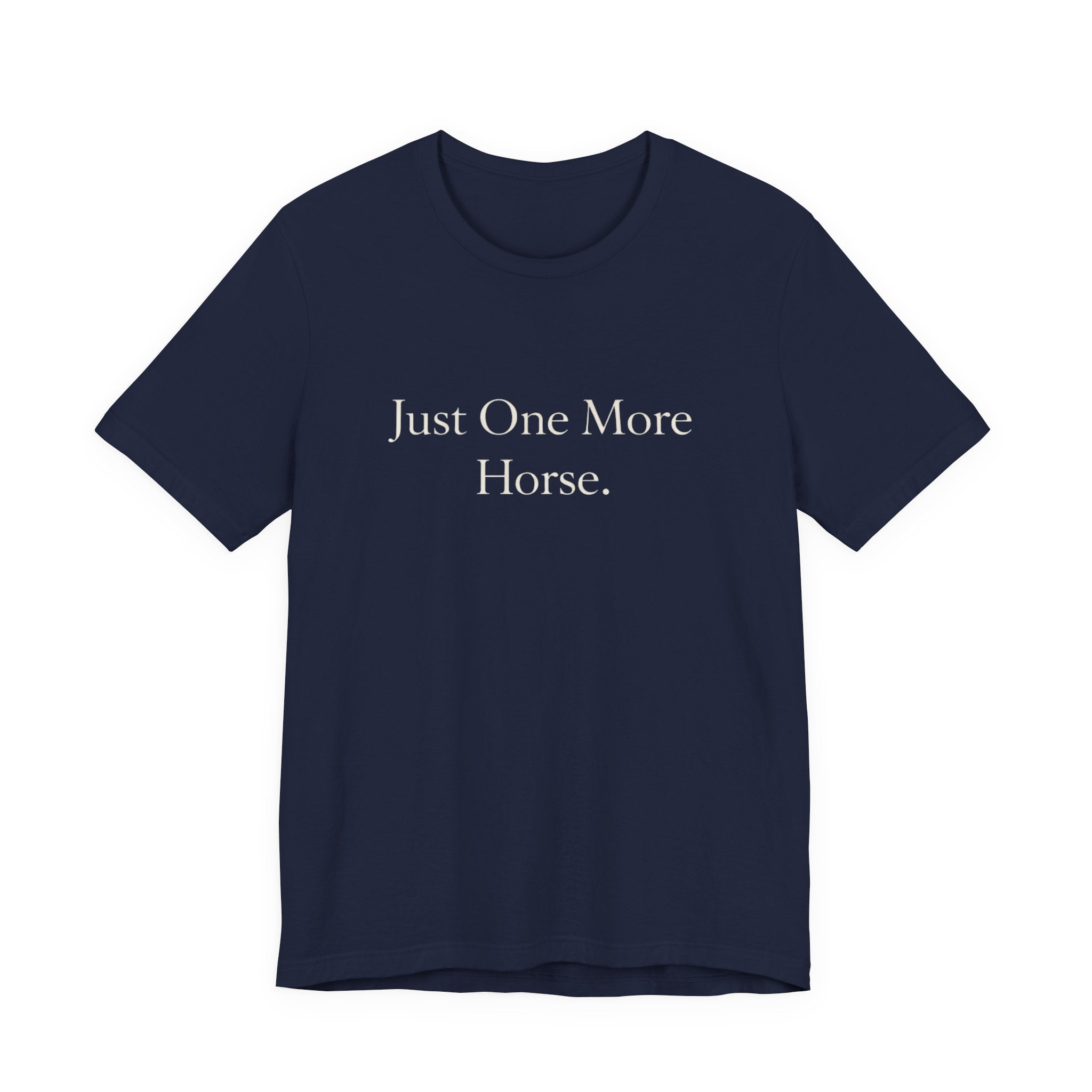 Just One More Horse Tee