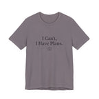 I Can't, I Have Plans