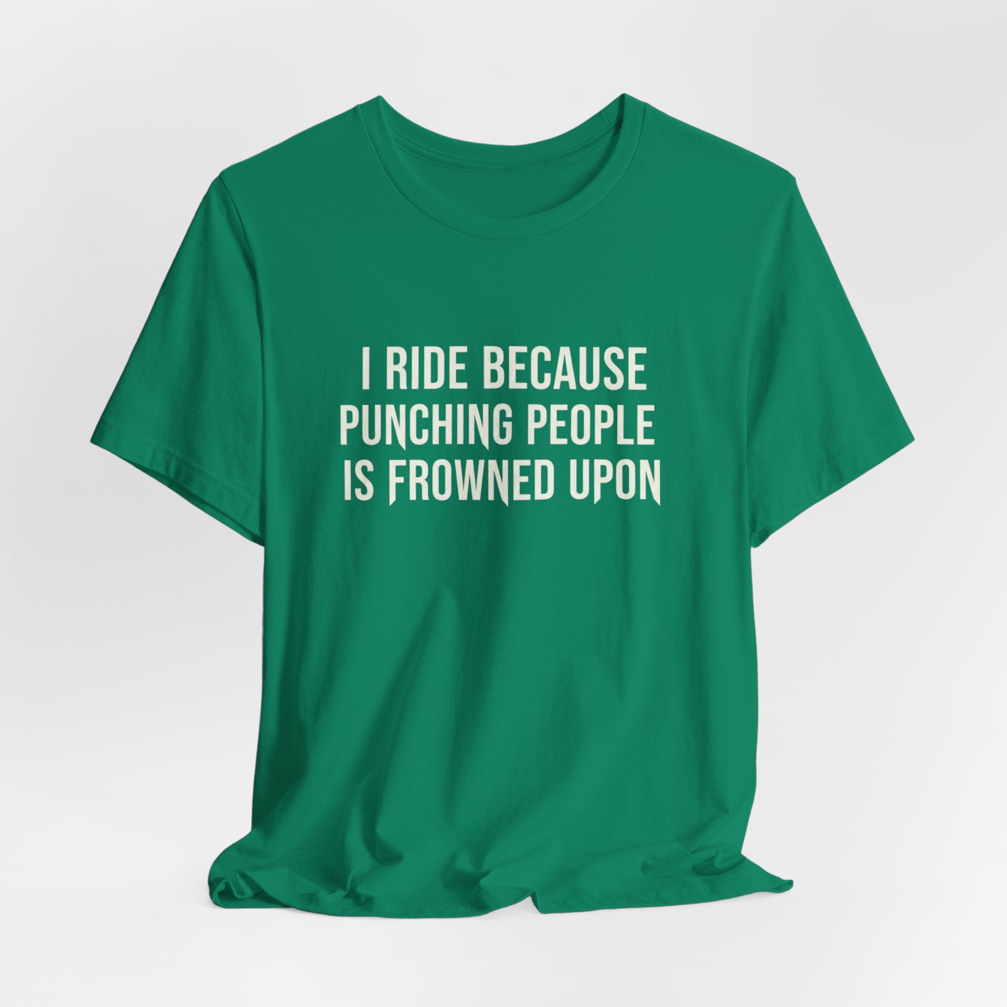 I Ride Because Punching People Is Frowned Upon