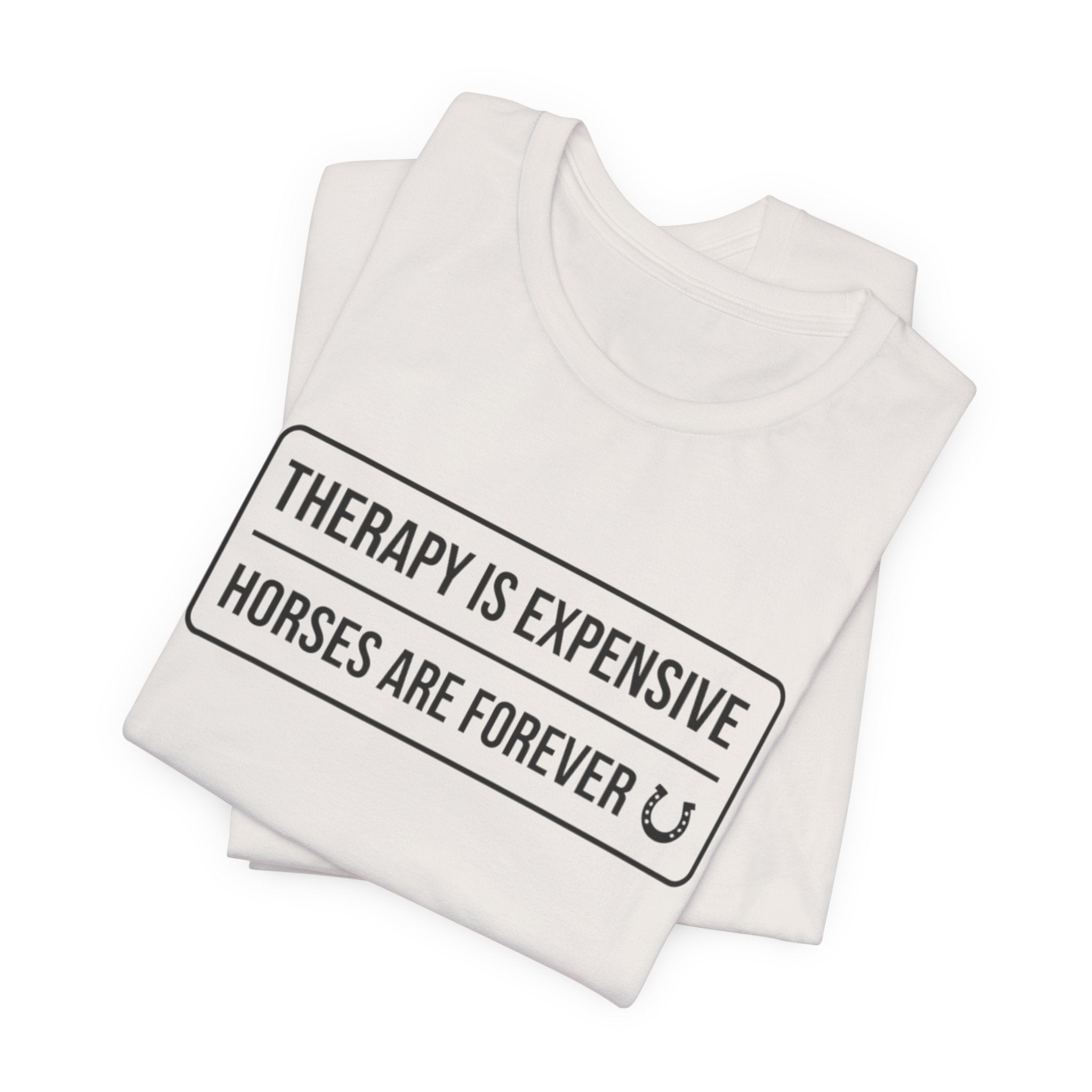 Therapy Is Expensive Horses Are Forever T-Shirt