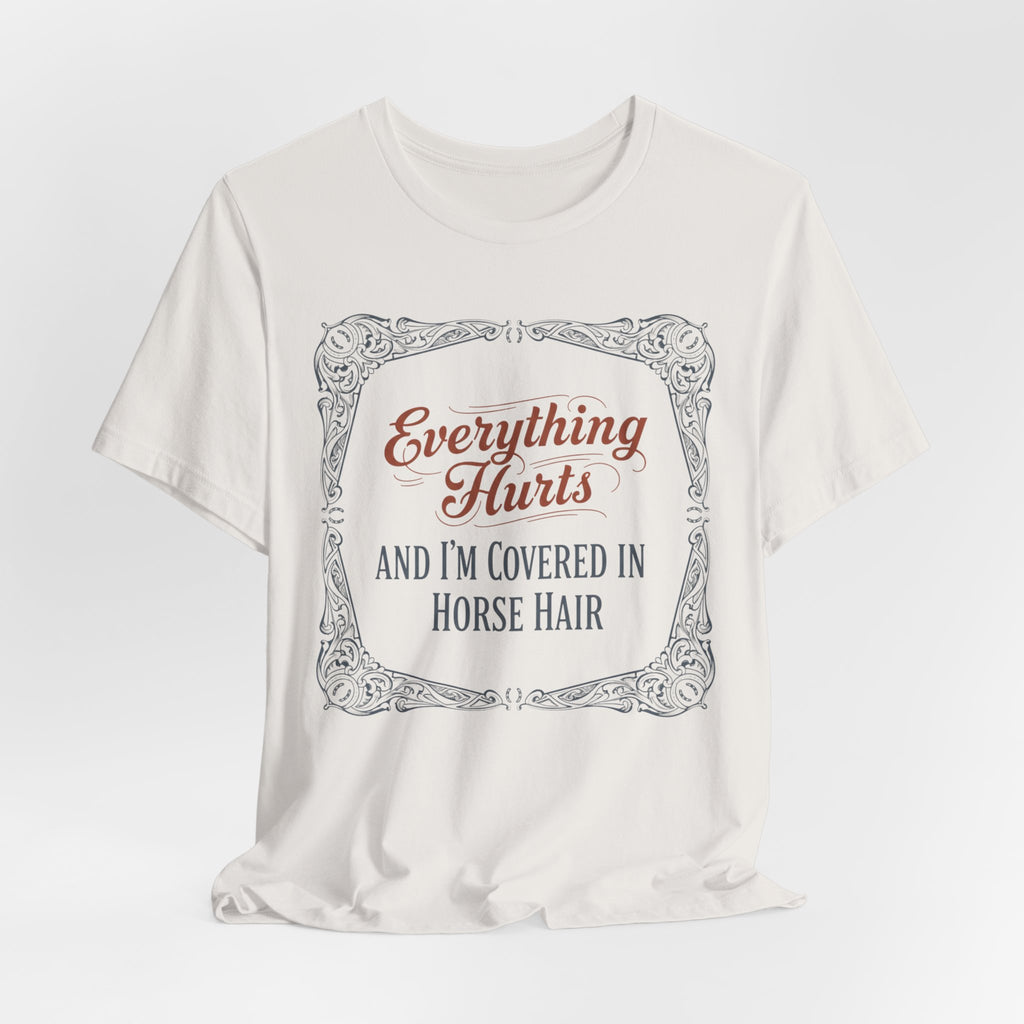 Everything Hurts and I'm Covered in Horse Hair