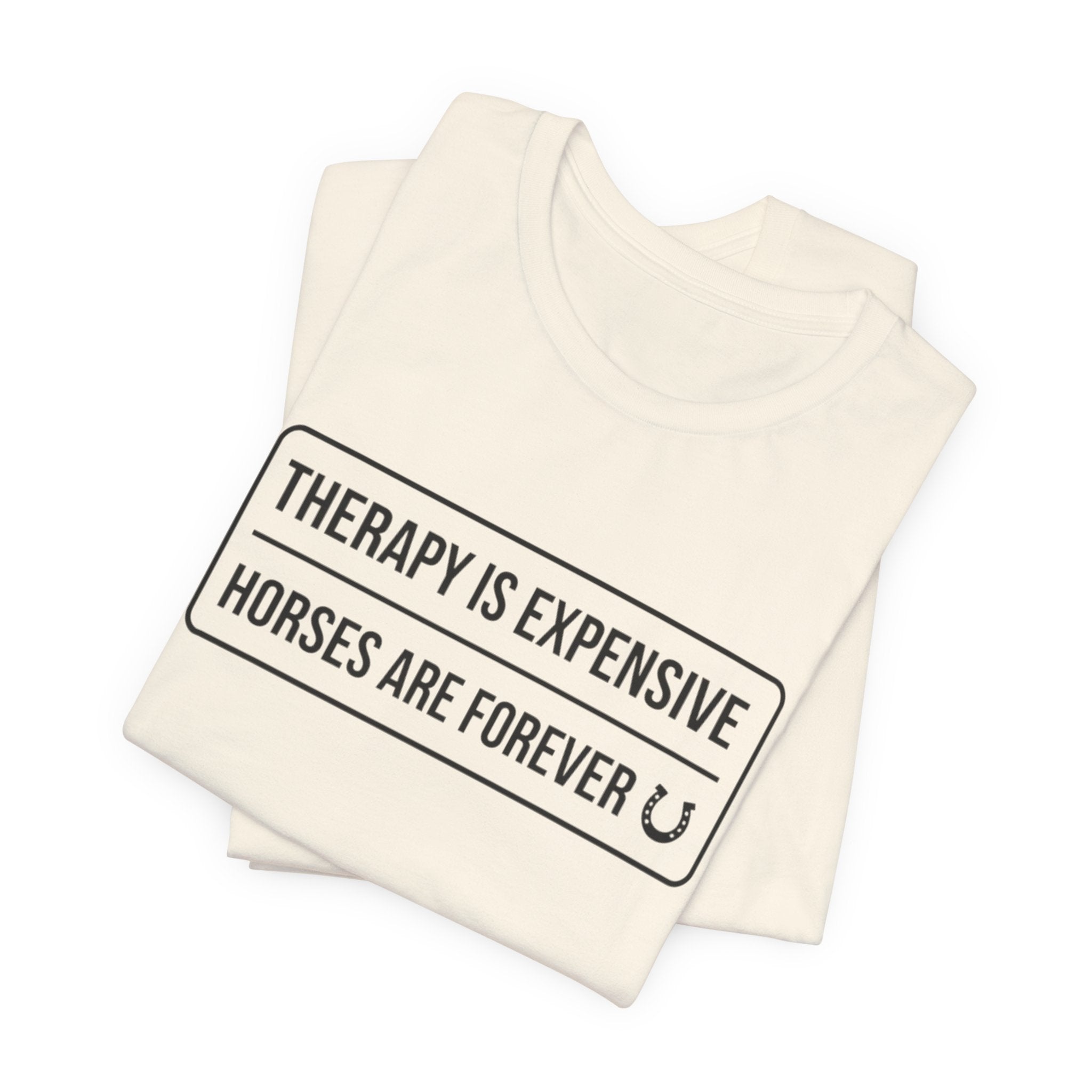 Therapy Is Expensive Horses Are Forever T-Shirt