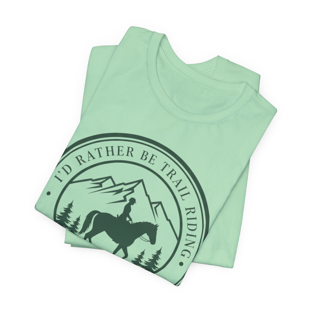 I'd Rather Be Trail Riding T-Shirt