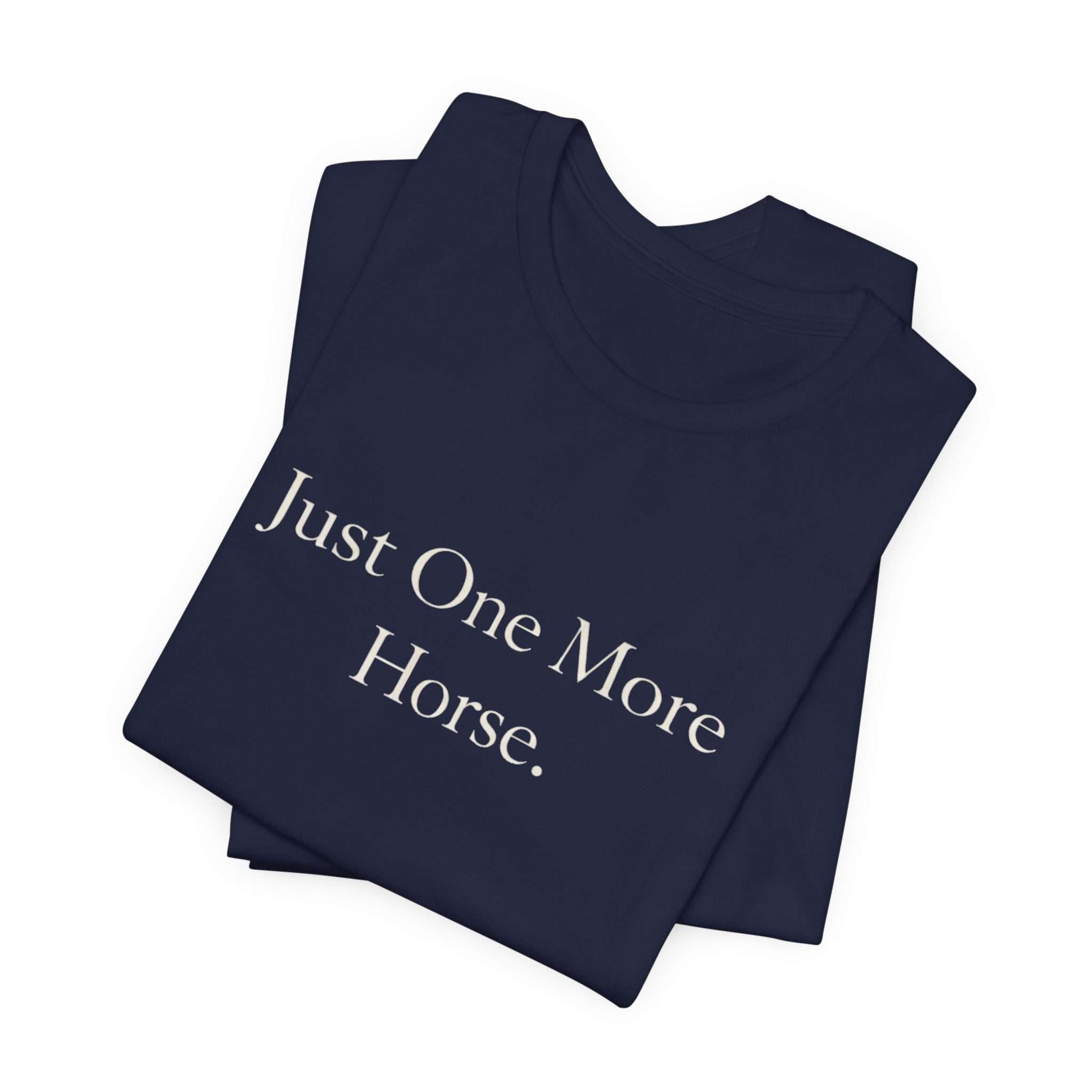 Just One More Horse Tee