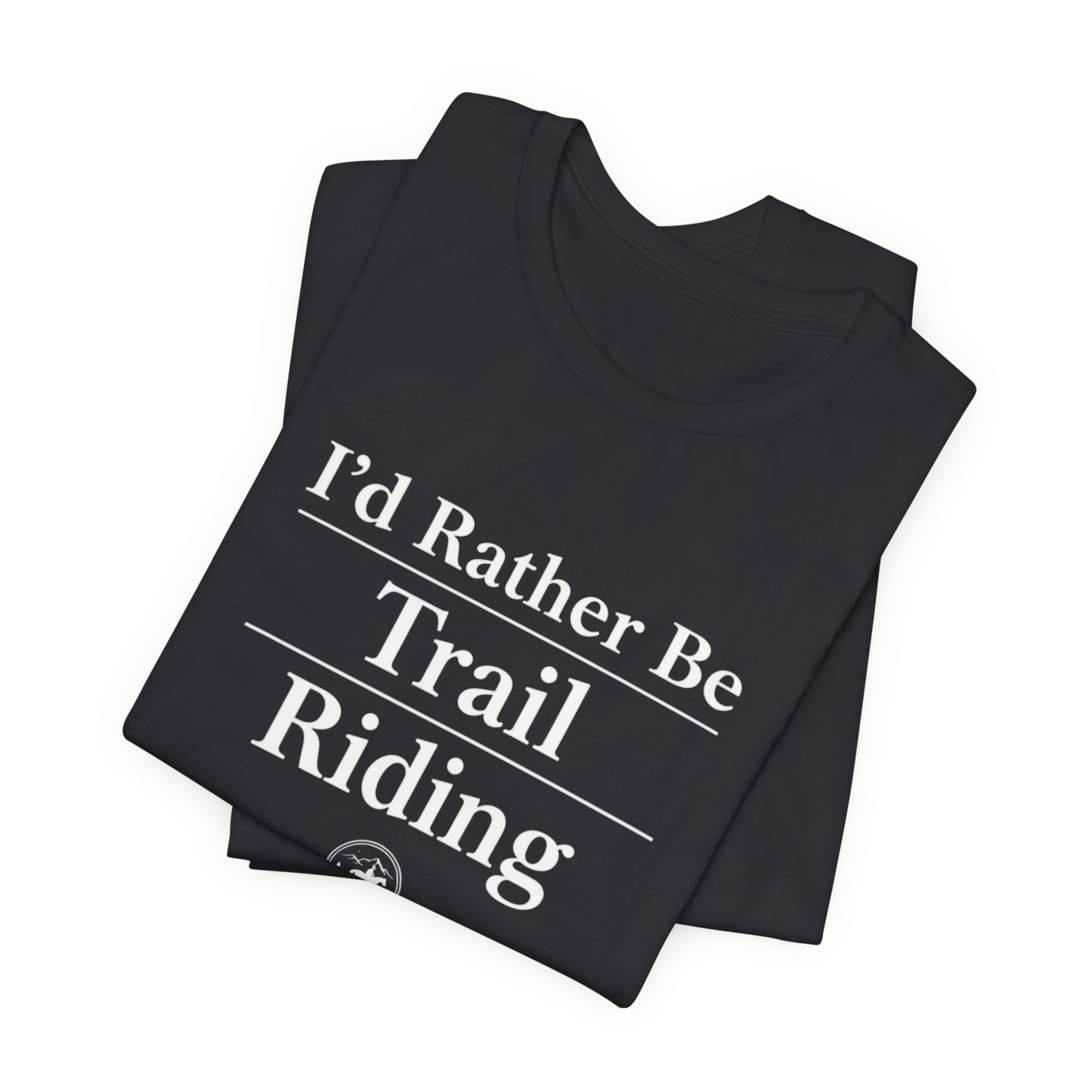 I'd Rather Be Trail Riding T-Shirt