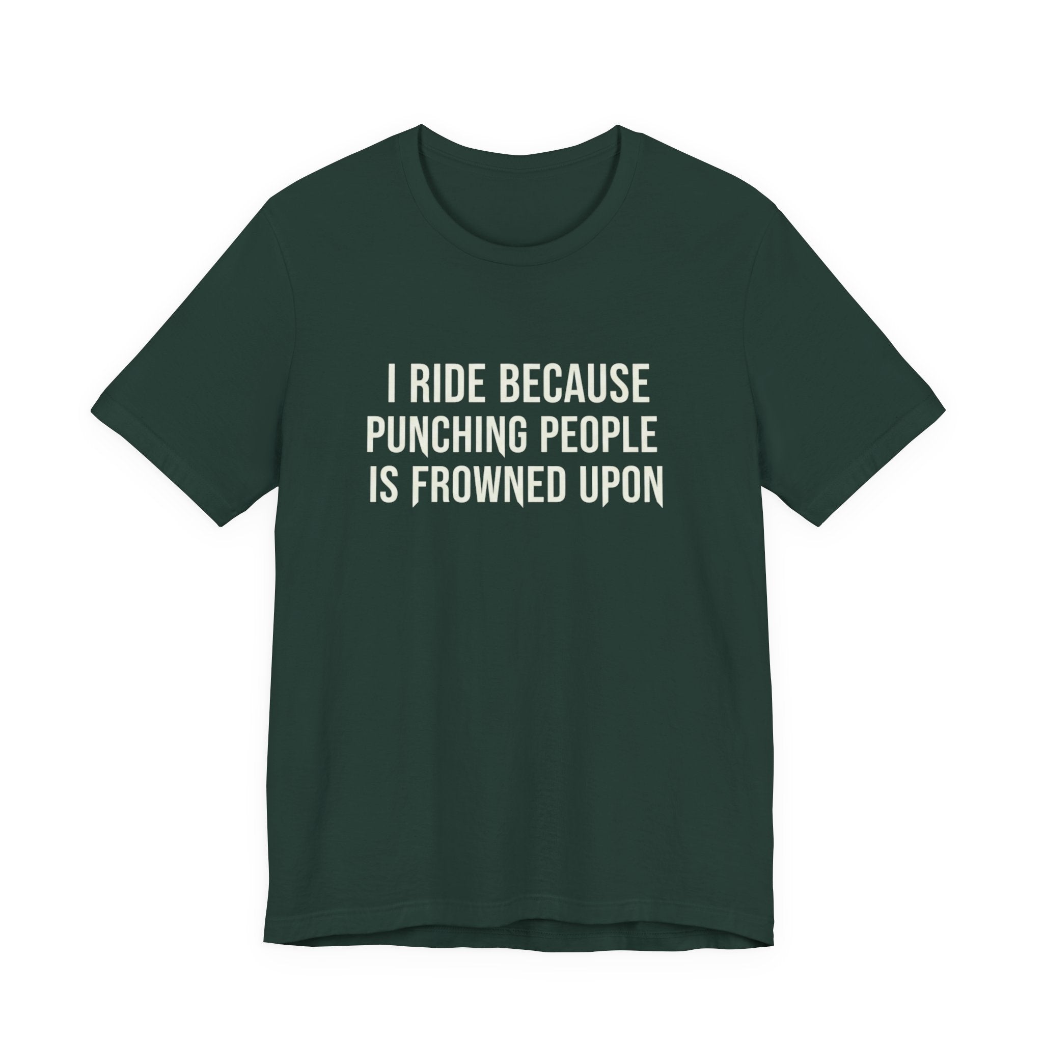 I Ride Because Punching People Is Frowned Upon