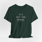 It's Not The Horse.