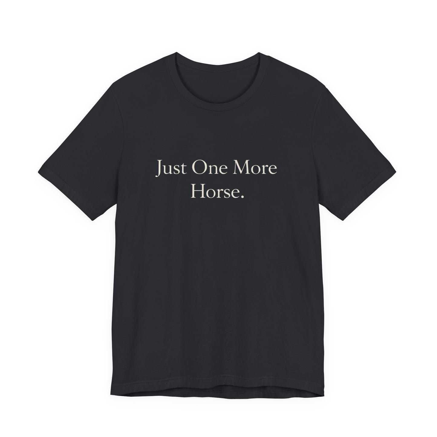 Just One More Horse Tee — Equestrian T‑Shirt for Horse Lovers