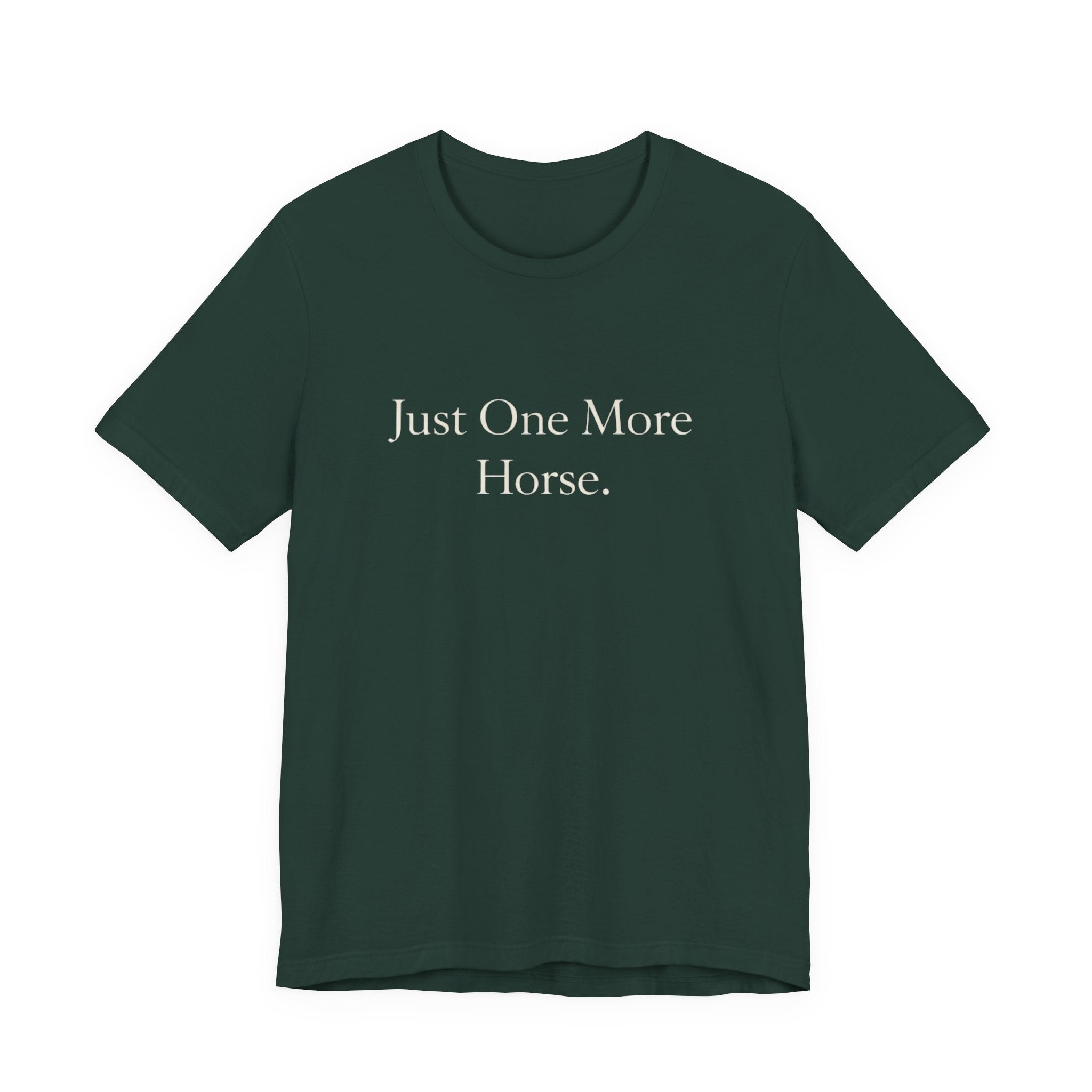 Just One More Horse Tee
