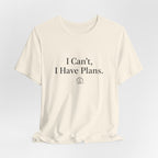 I Can't, I Have Plans