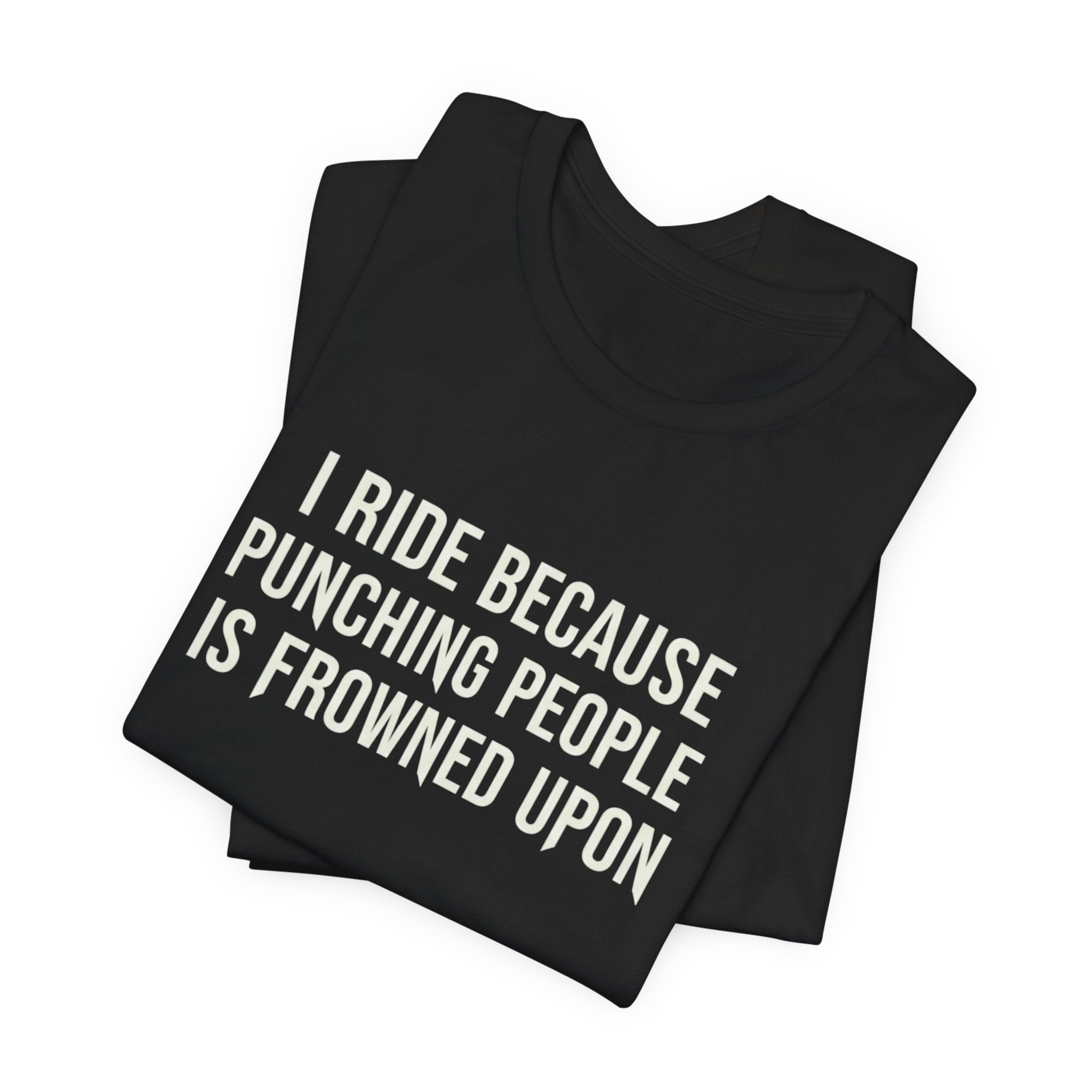 I Ride Because Punching People Is Frowned Upon