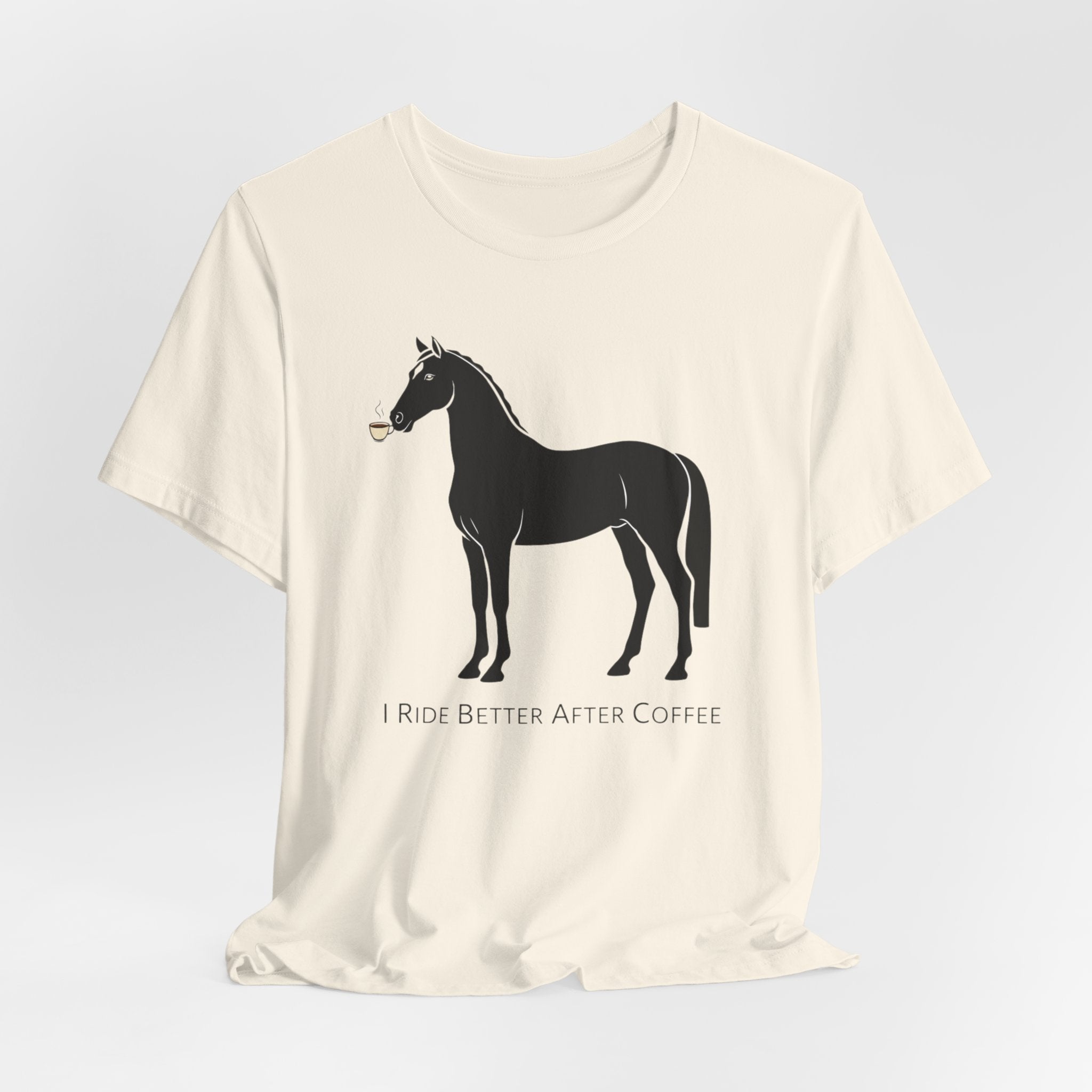 I Ride Better After Coffee - Equestrian T-Shirt