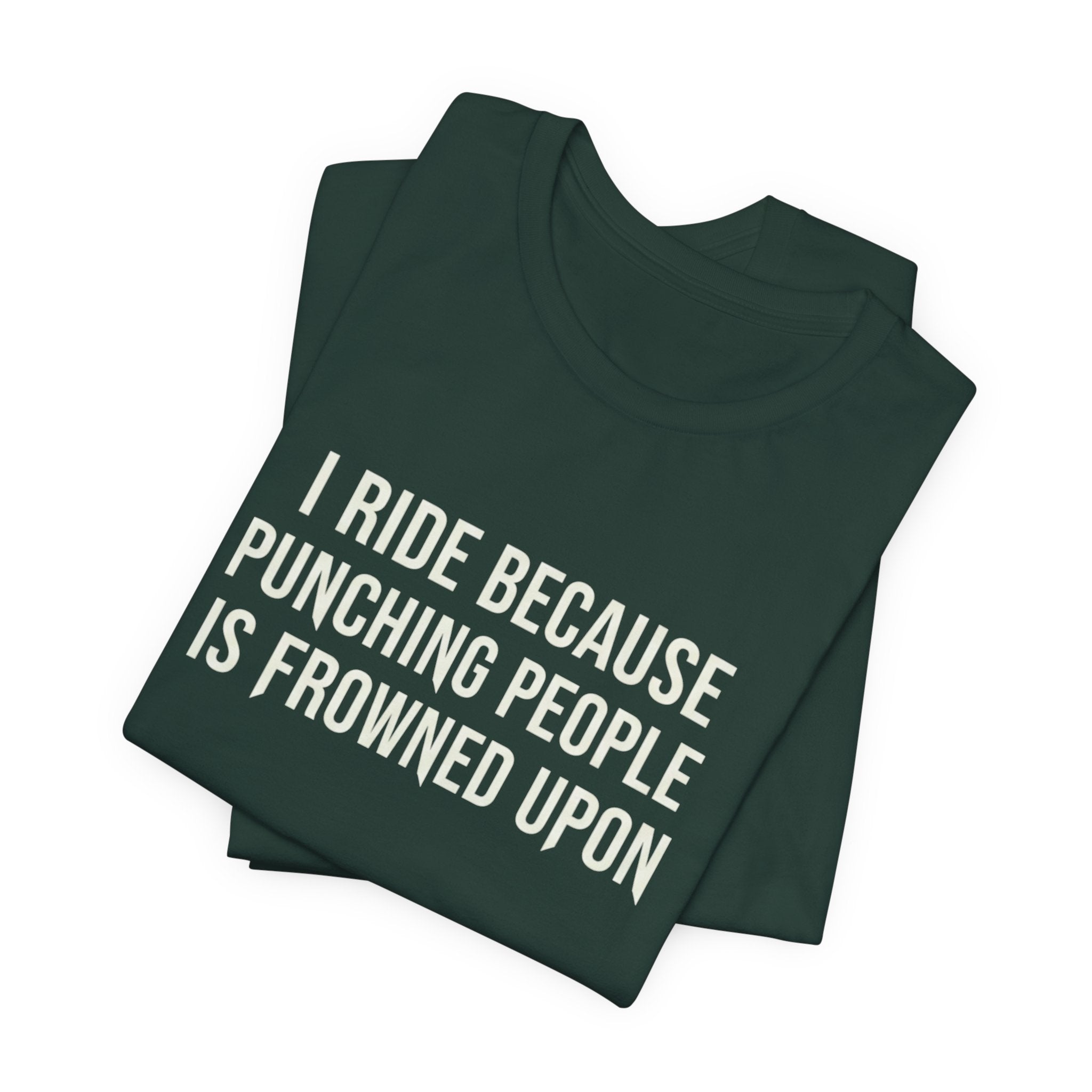I Ride Because Punching People Is Frowned Upon