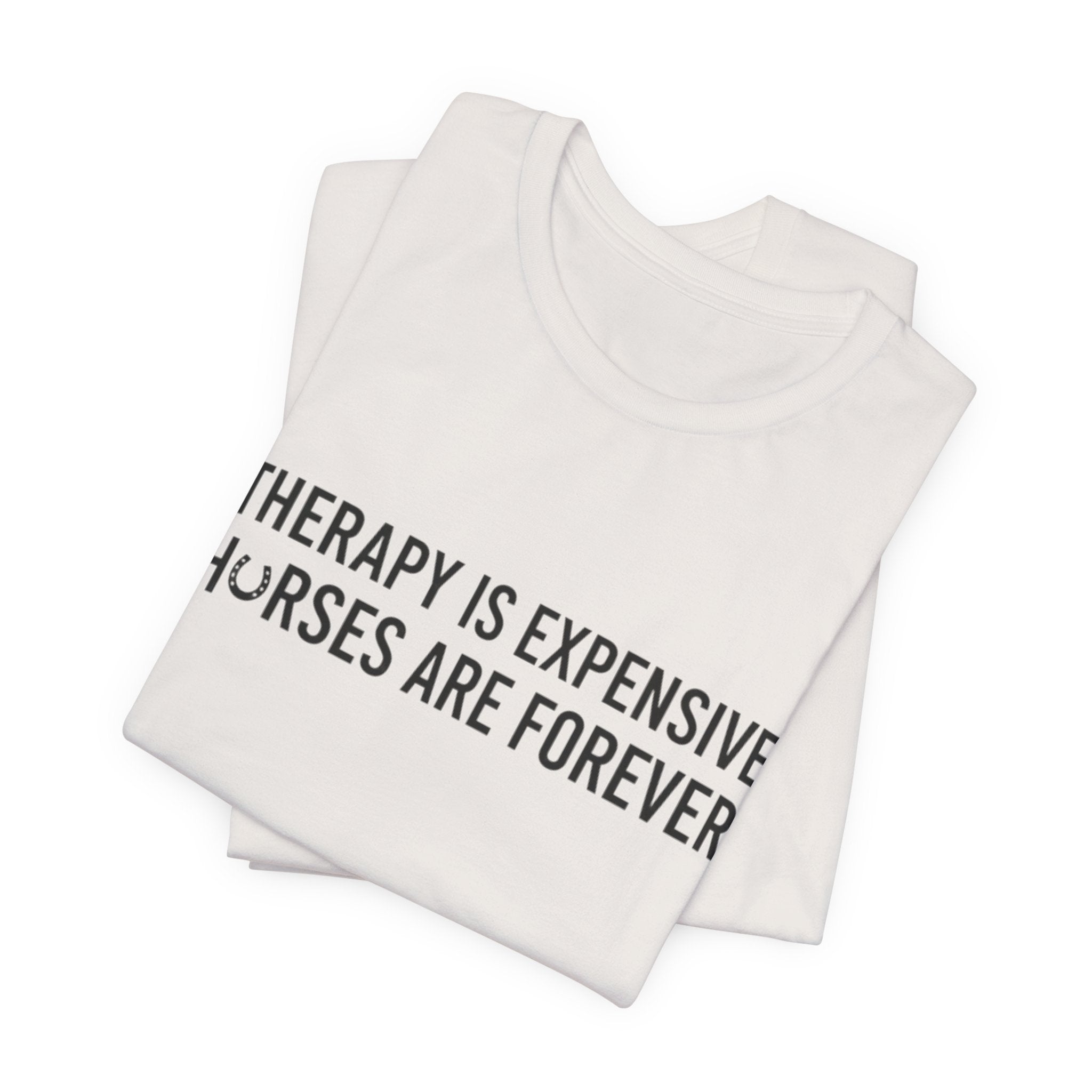 Therapy Is Expensive, Horses Are Forever, Short Sleeve Shirt