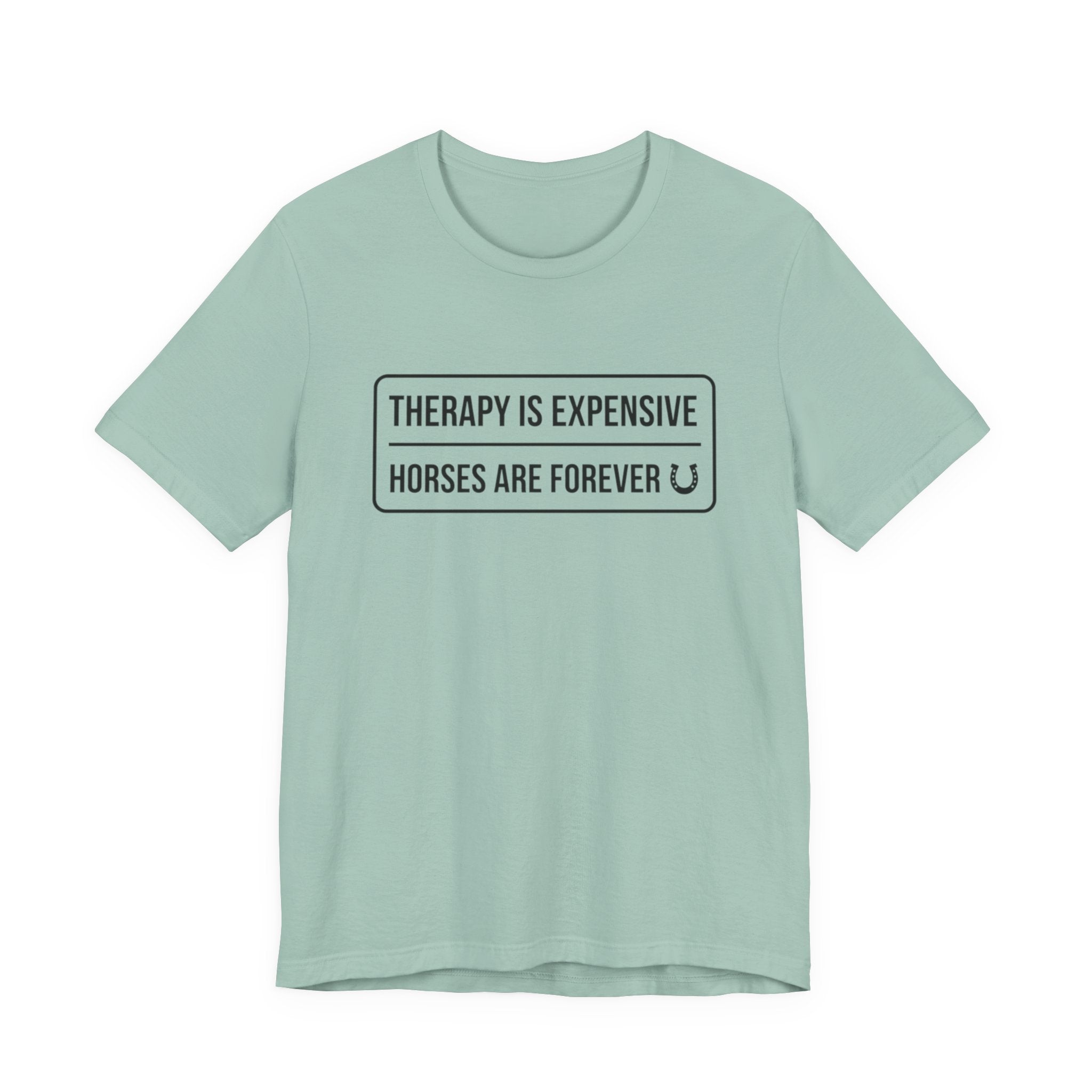 Therapy Is Expensive Horses Are Forever T-Shirt