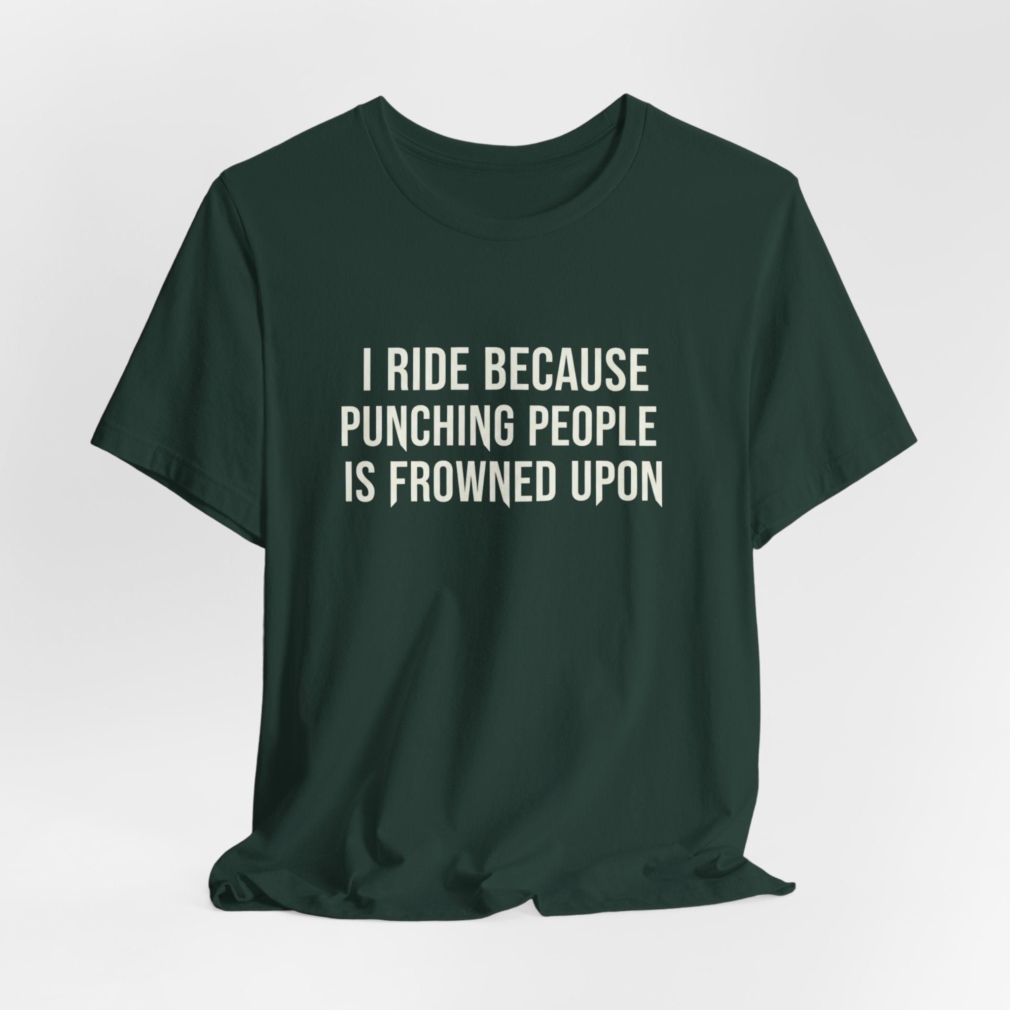 I Ride Because Punching People Is Frowned Upon