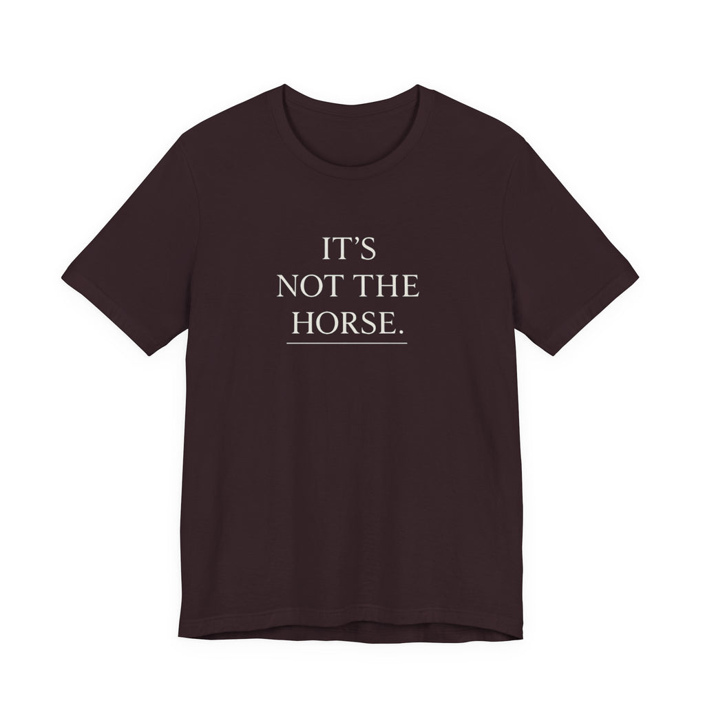 It's Not The Horse.