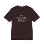It's Not The Horse.