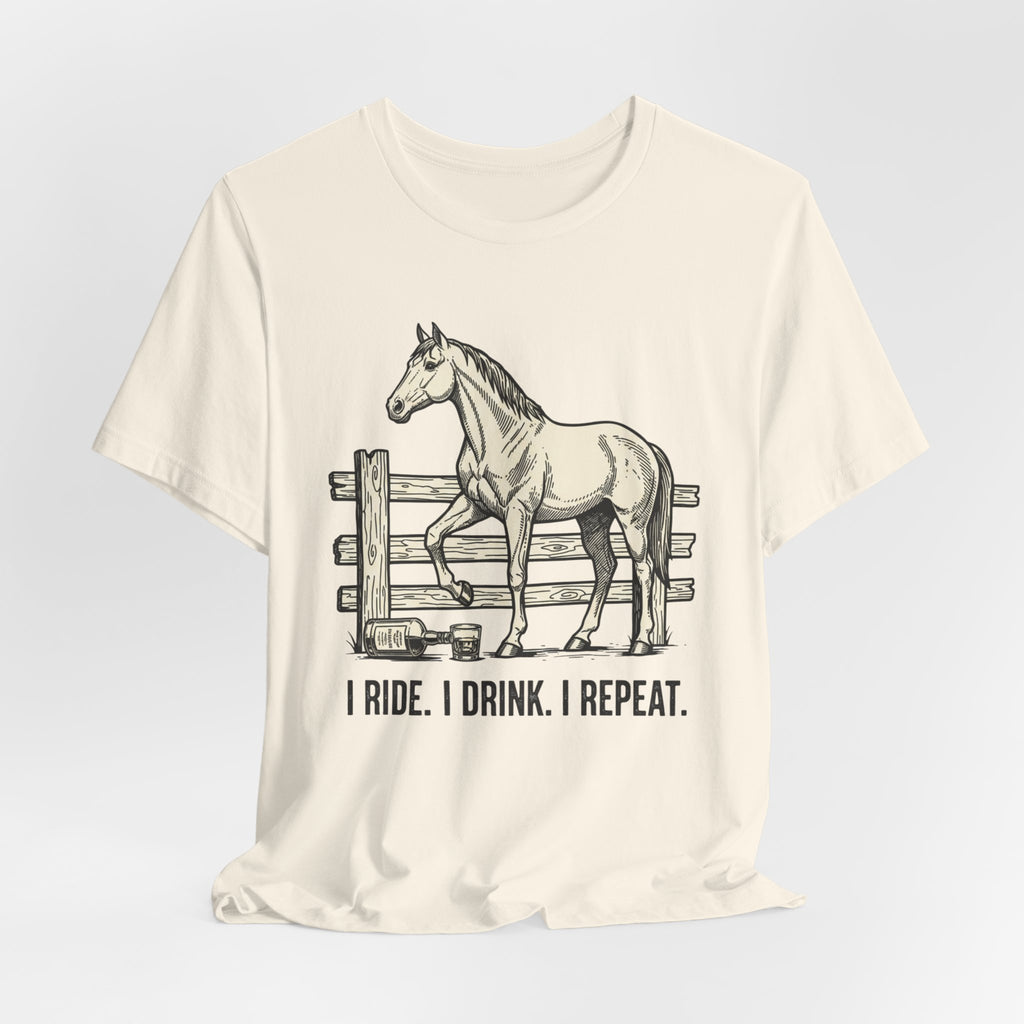 I Ride. I Drink. I Repeat. Horse Tee