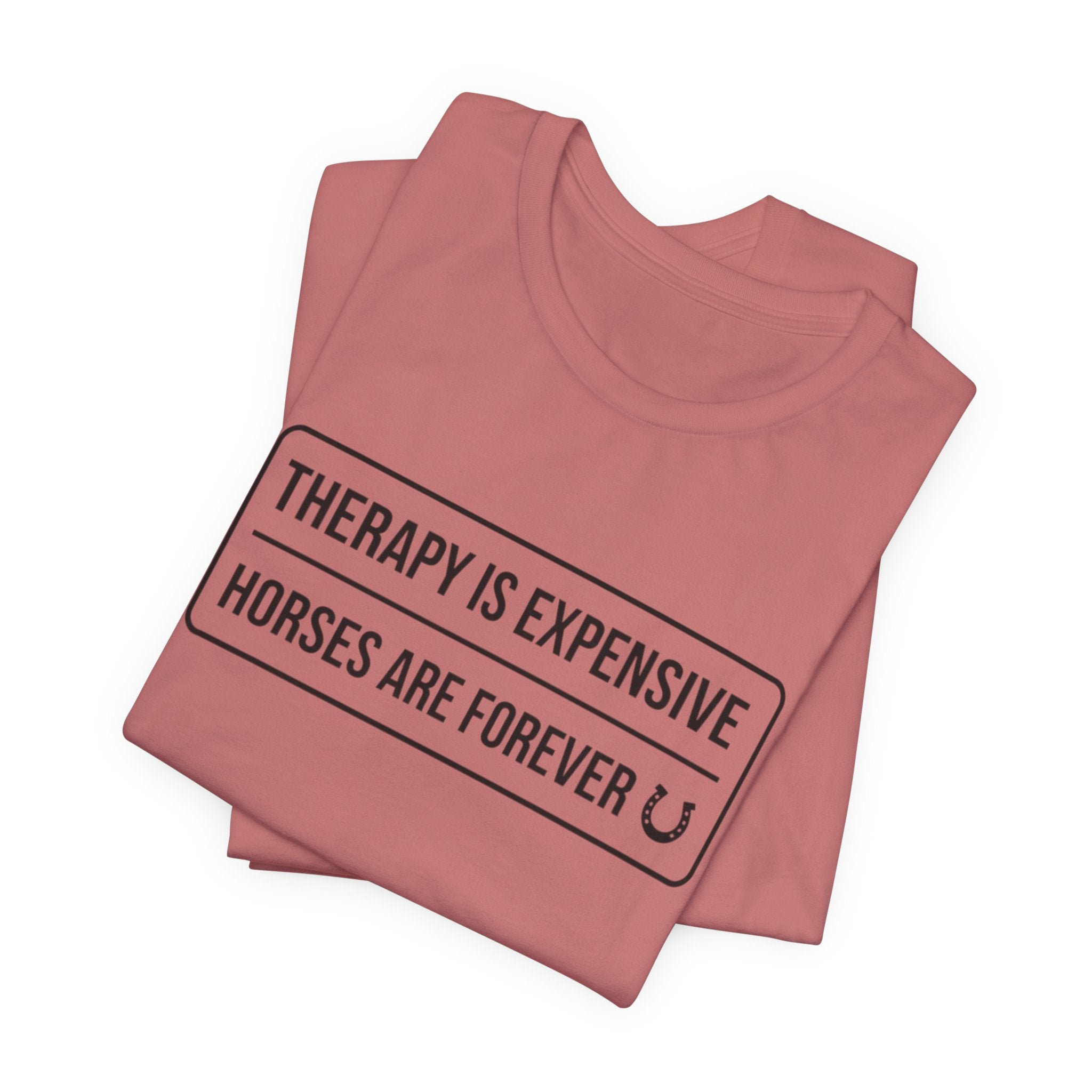 Therapy Is Expensive Horses Are Forever T-Shirt